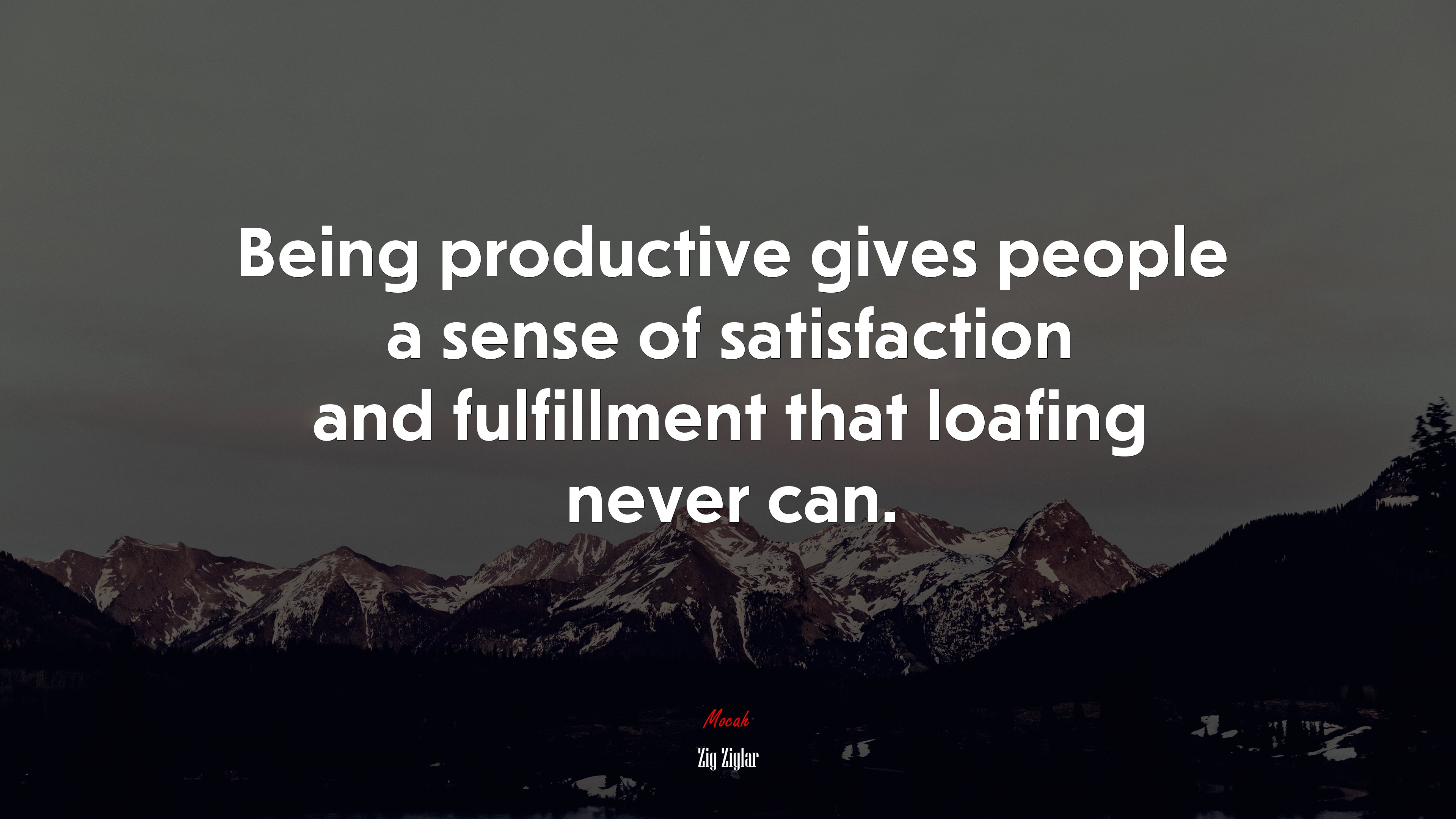 Being productive gives people a sense of satisfaction and fulfillment that loafing never can. | Zig Ziglar quote HD Wallpaper