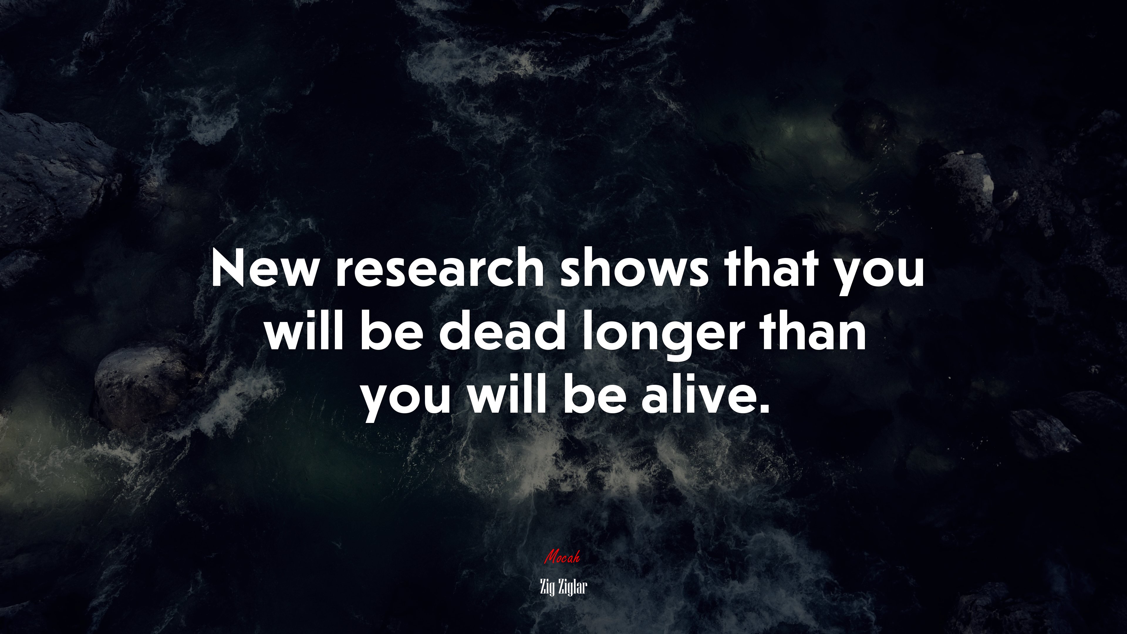 New research shows that you will be dead longer than you will be alive. | Zig Ziglar quote HD Wallpaper