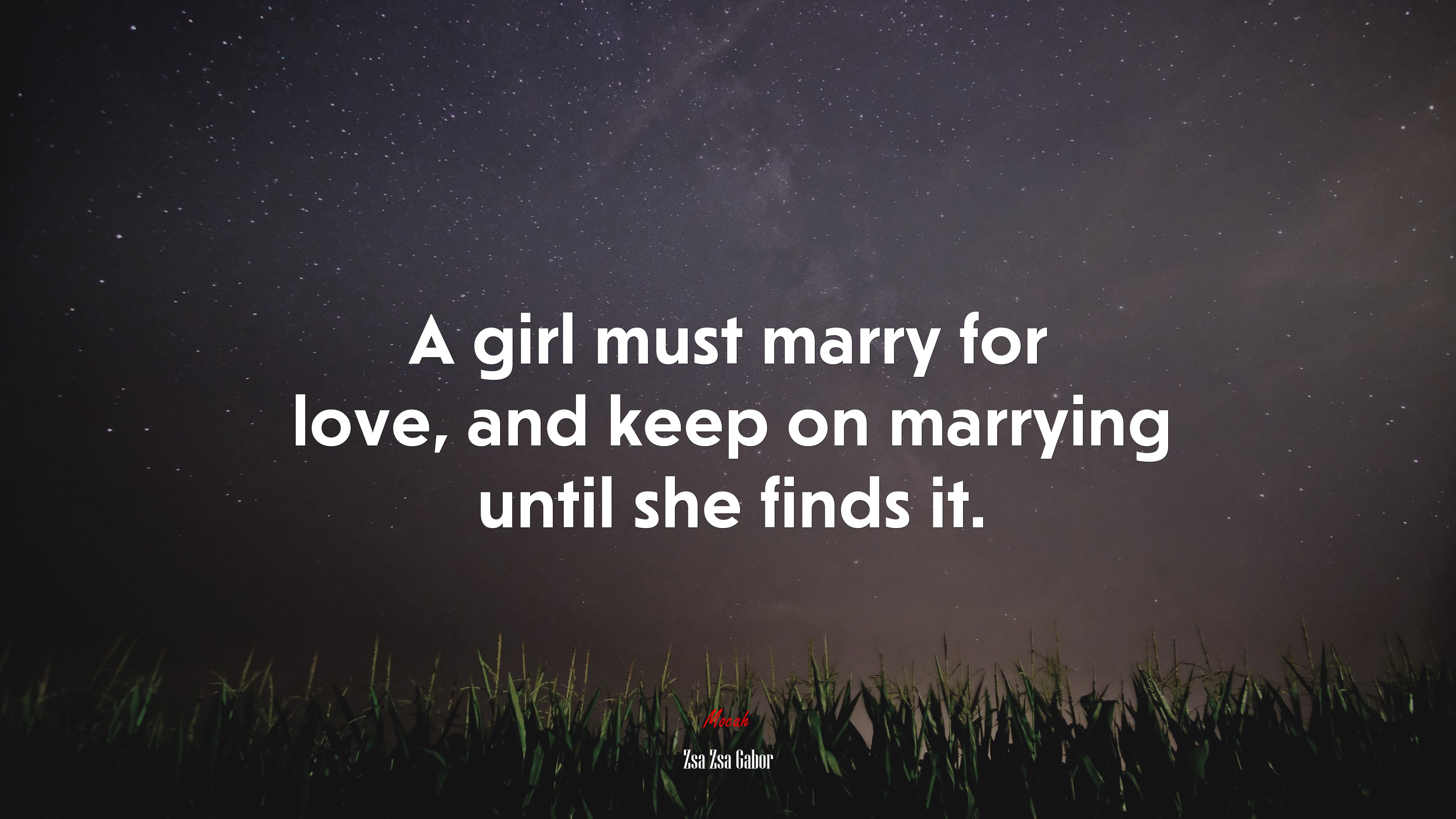 A girl must marry for love, and keep on marrying until she finds it. | Zsa Zsa Gabor quote HD Wallpaper