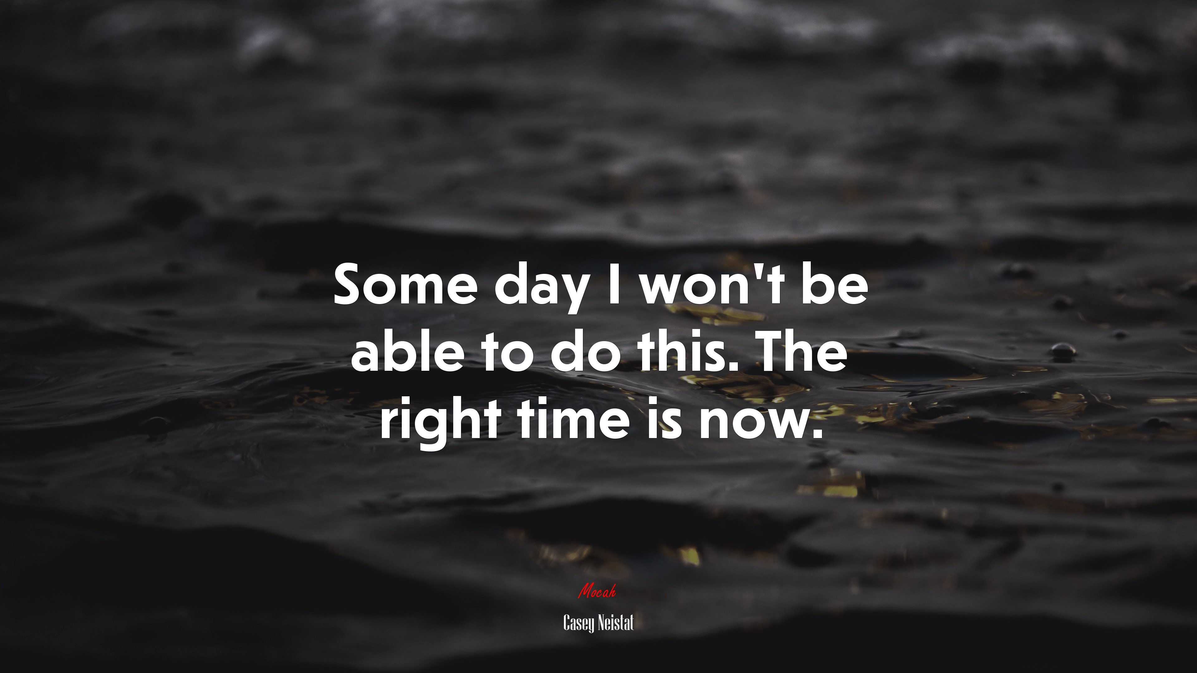 Some day I won’t be able to do this. The right time is now. | Casey Neistat quote HD Wallpaper