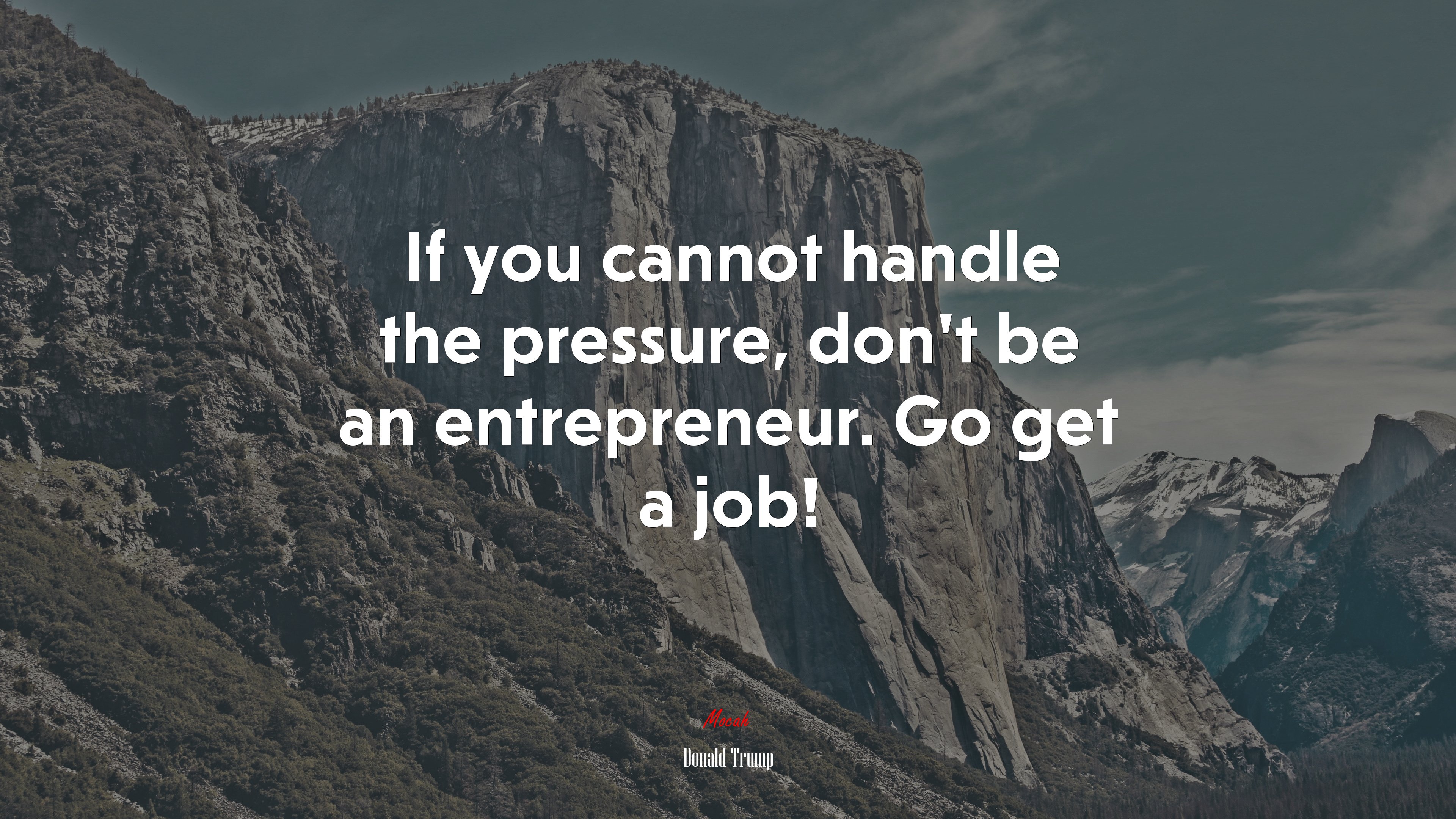 If you cannot handle the pressure, don’t be an entrepreneur. Go get a job! | Donald Trump quote HD Wallpaper