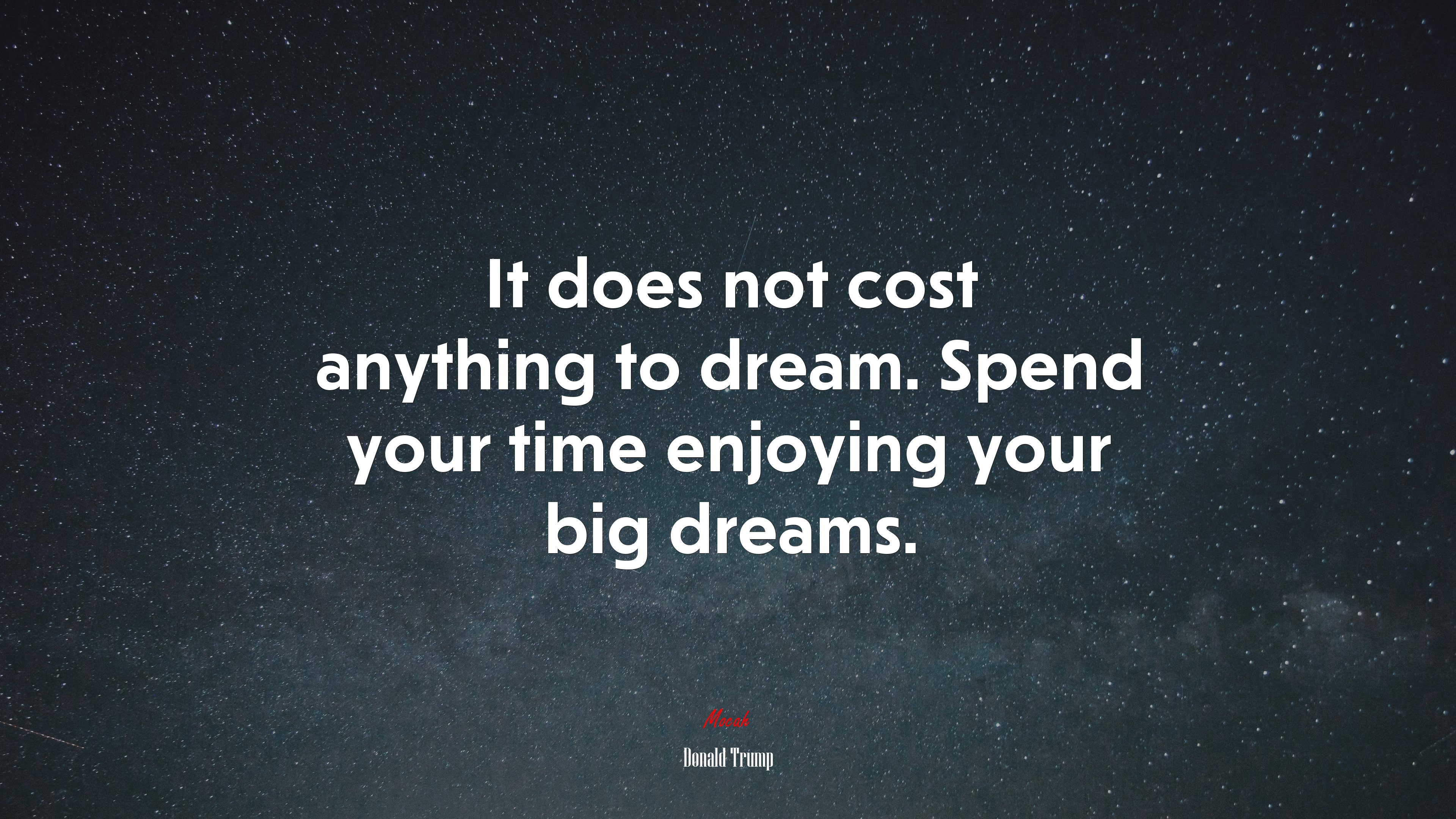 It does not cost anything to dream. Spend your time enjoying your big dreams. | Donald Trump quote HD Wallpaper