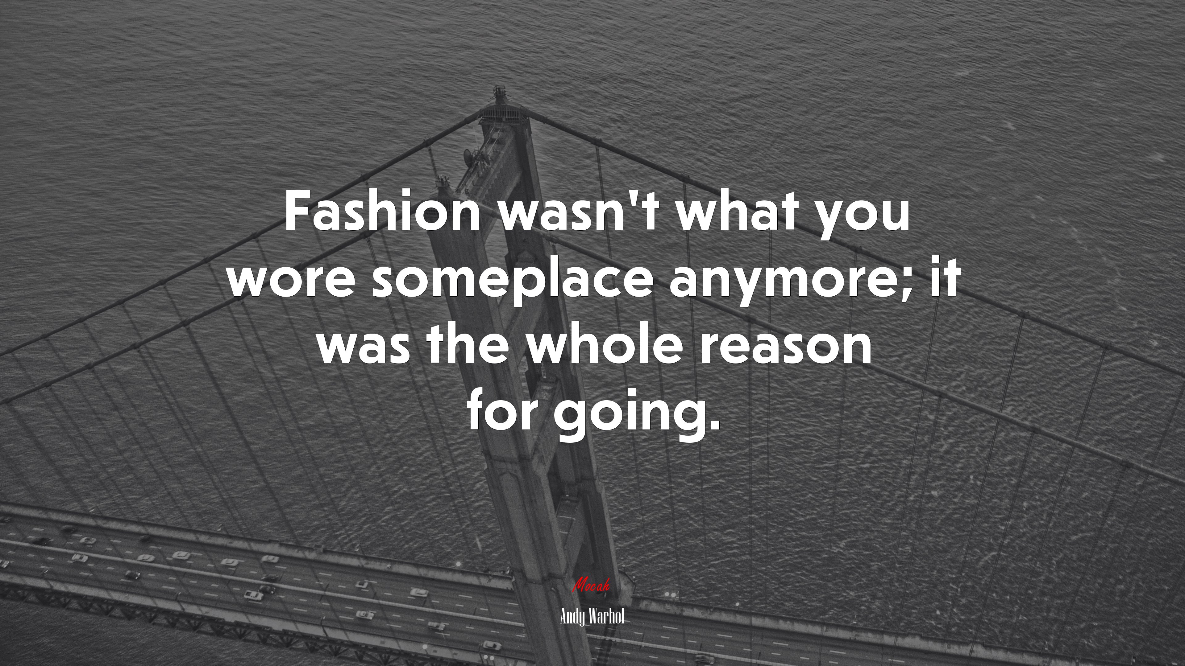 Fashion wasn’t what you wore someplace anymore; it was the whole reason for going. | Andy Warhol quote HD Wallpaper