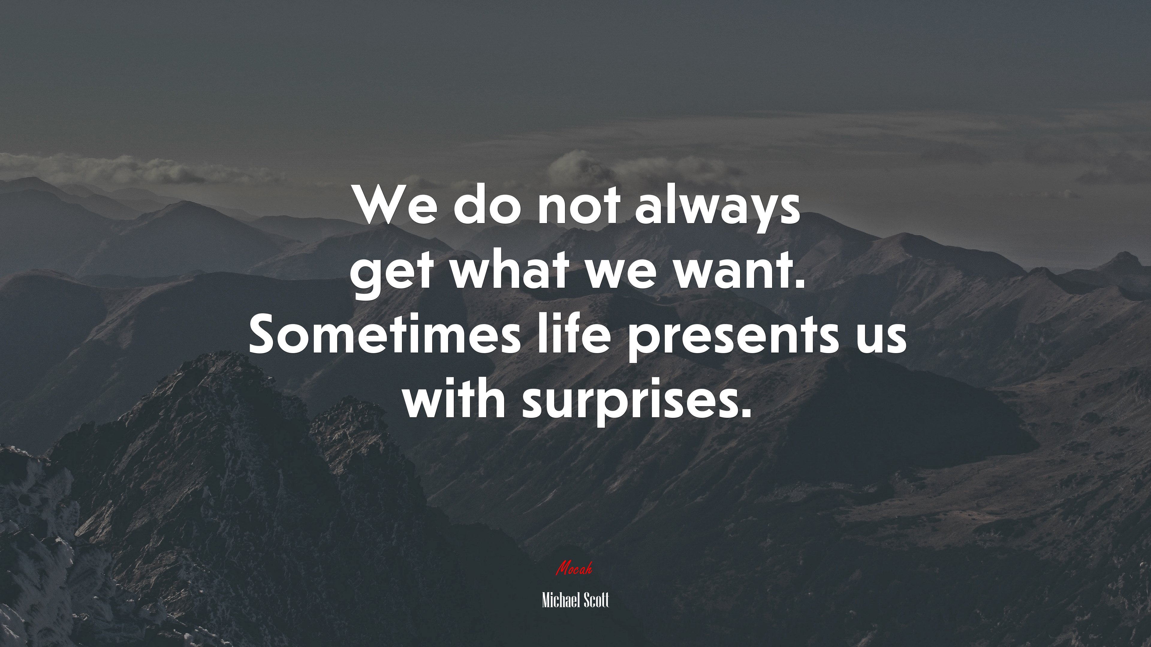 We do not always get what we want. Sometimes life presents us with surprises. | Michael Scott quote HD Wallpaper