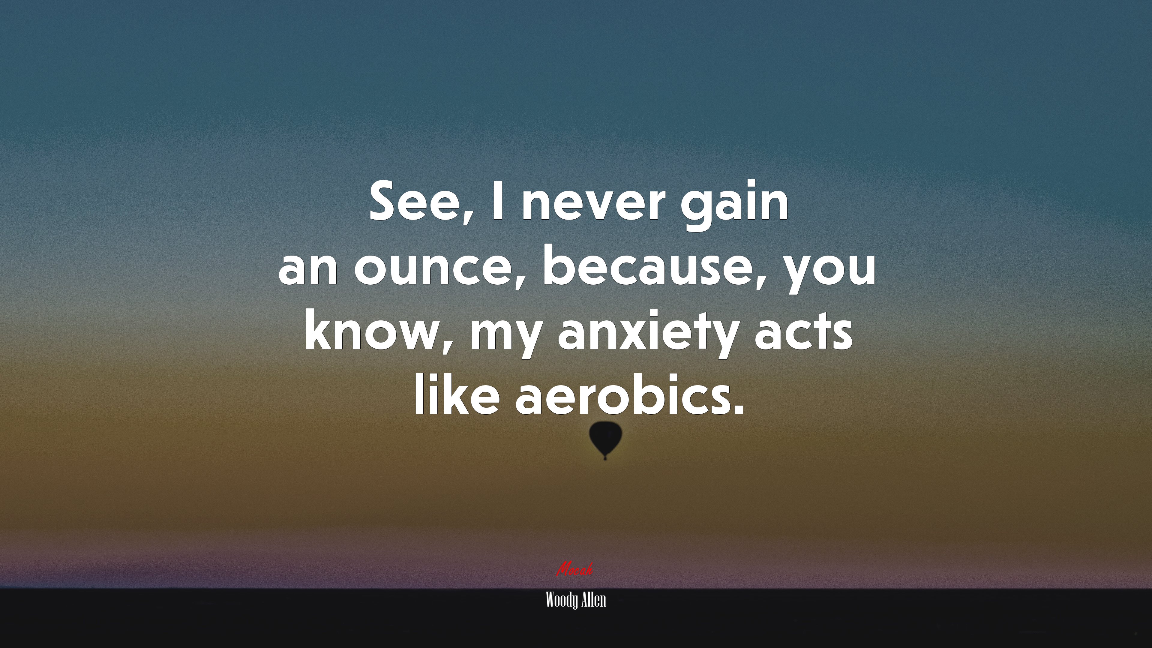 See, I never gain an ounce, because, you know, my anxiety acts like aerobics. | Woody Allen quote HD Wallpaper