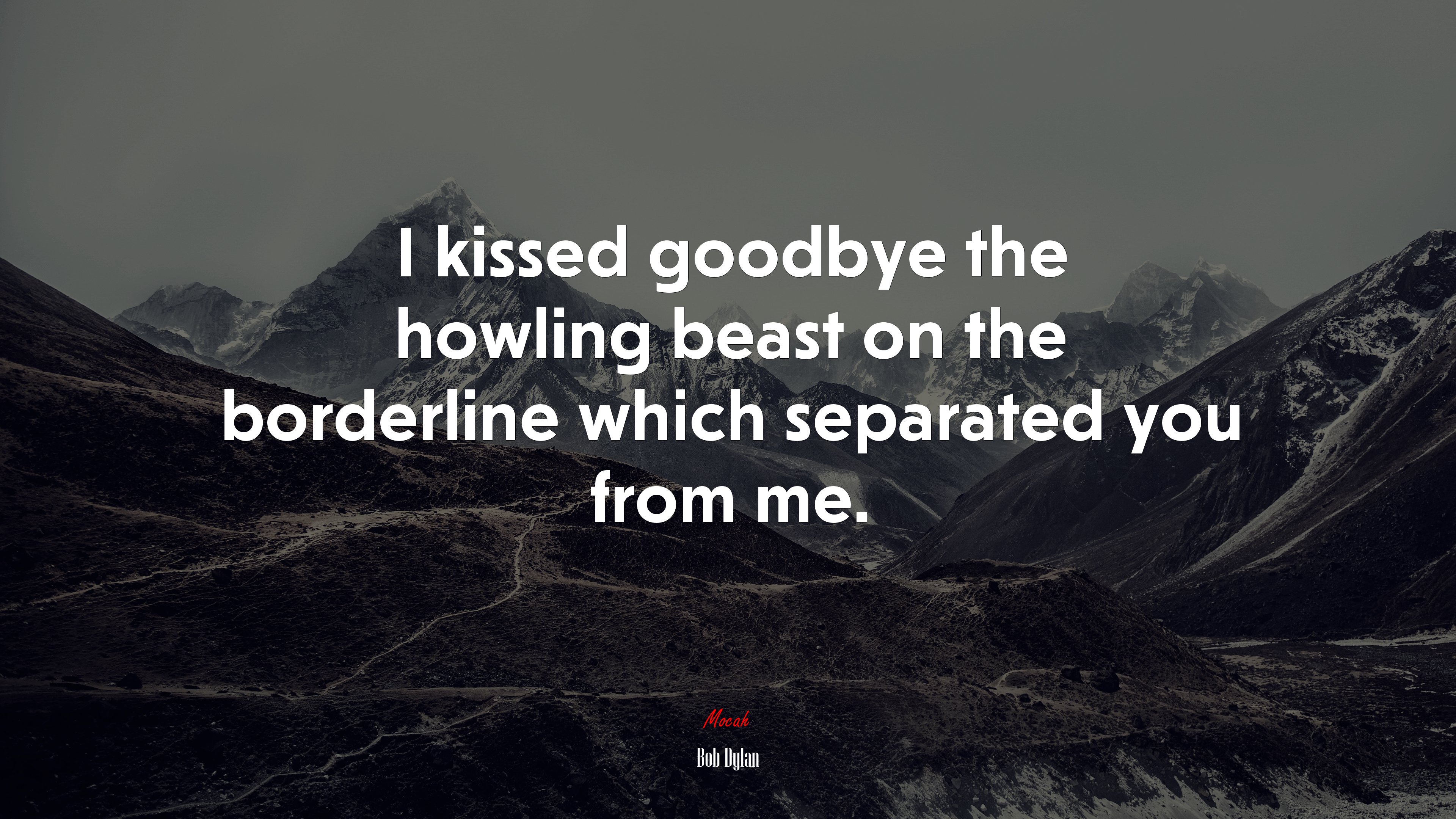 I kissed goodbye the howling beast on the borderline which separated you from me. | Bob Dylan quote HD Wallpaper