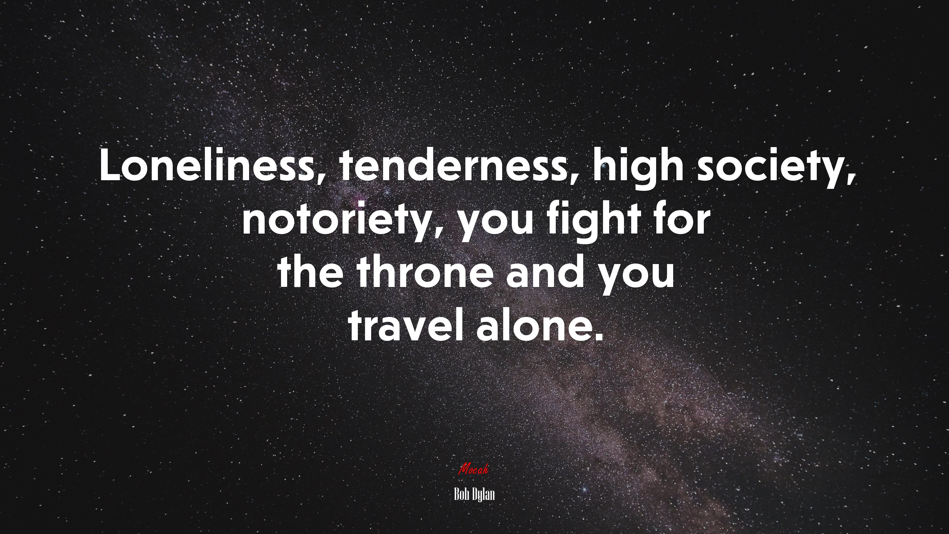 Loneliness, tenderness, high society, notoriety, you fight for the throne and you travel alone. | Bob Dylan quote HD Wallpaper