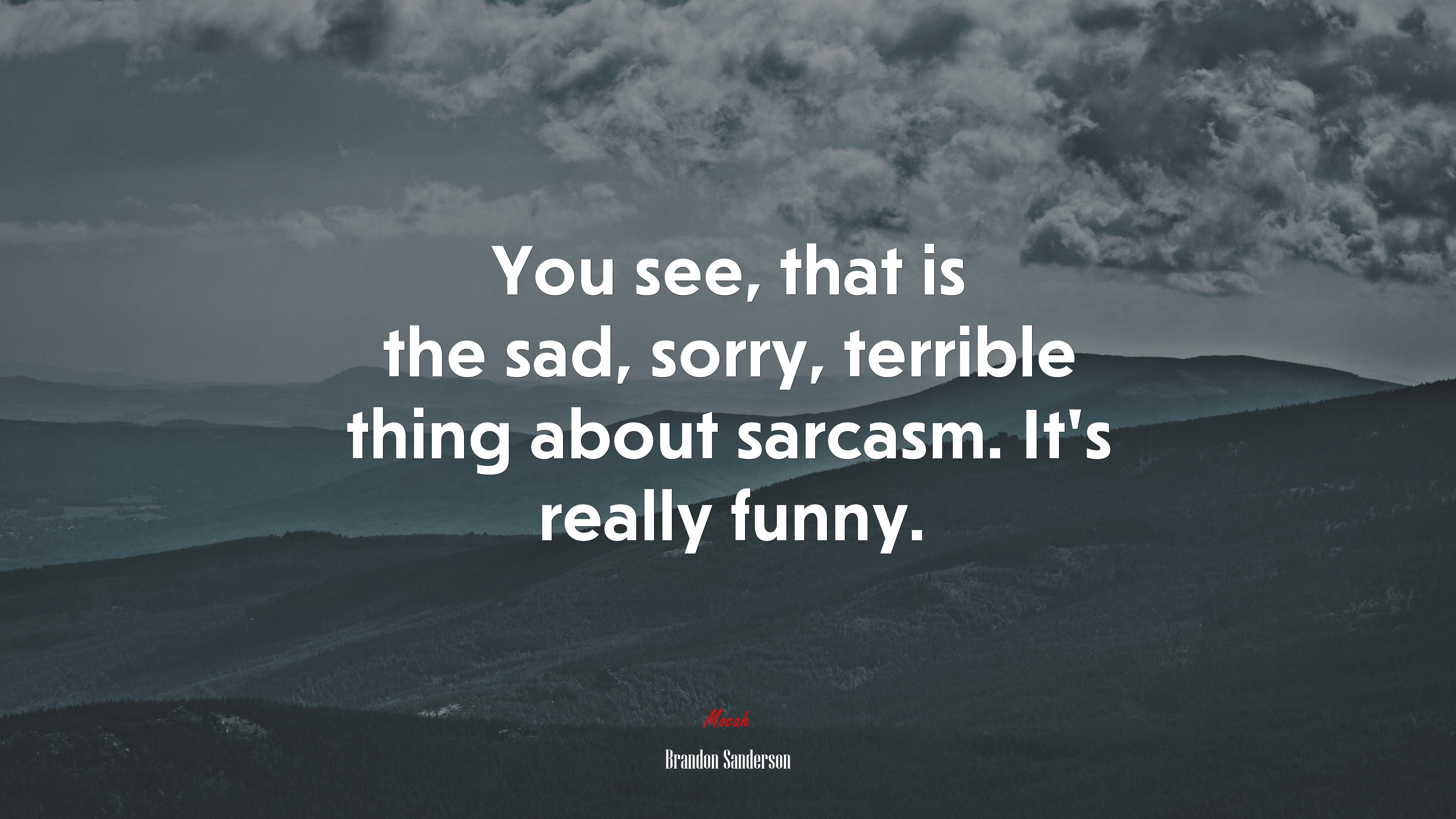You see, that is the sad, sorry, terrible thing about sarcasm. It’s really funny. | Brandon Sanderson quote HD Wallpaper