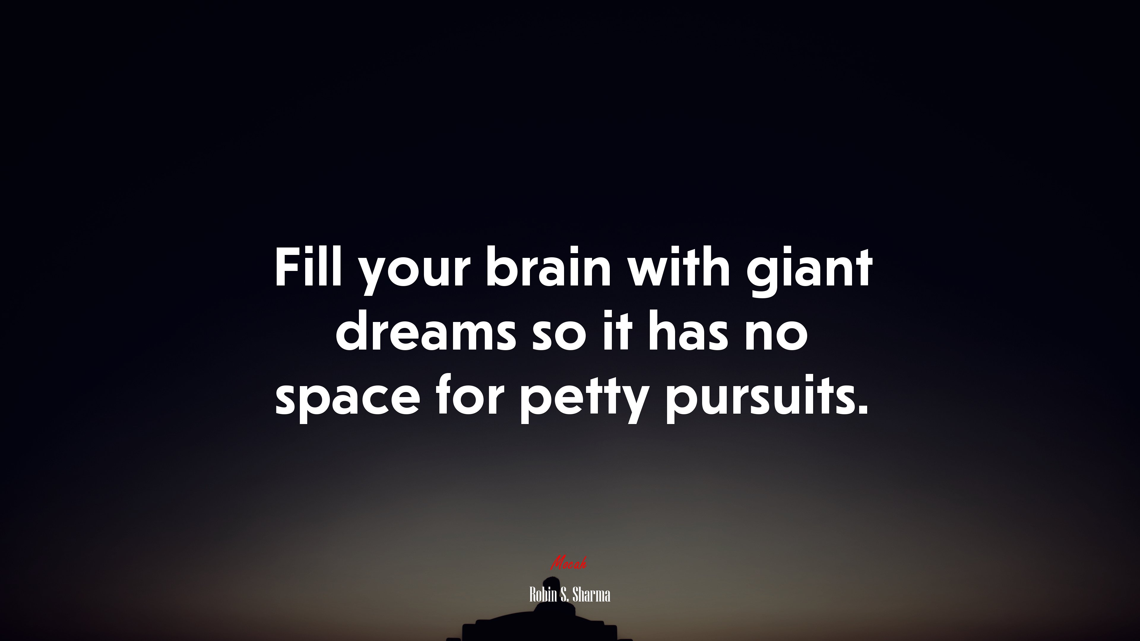 Fill your brain with giant dreams so it has no space for petty pursuits. | Robin S. Sharma quote HD Wallpaper