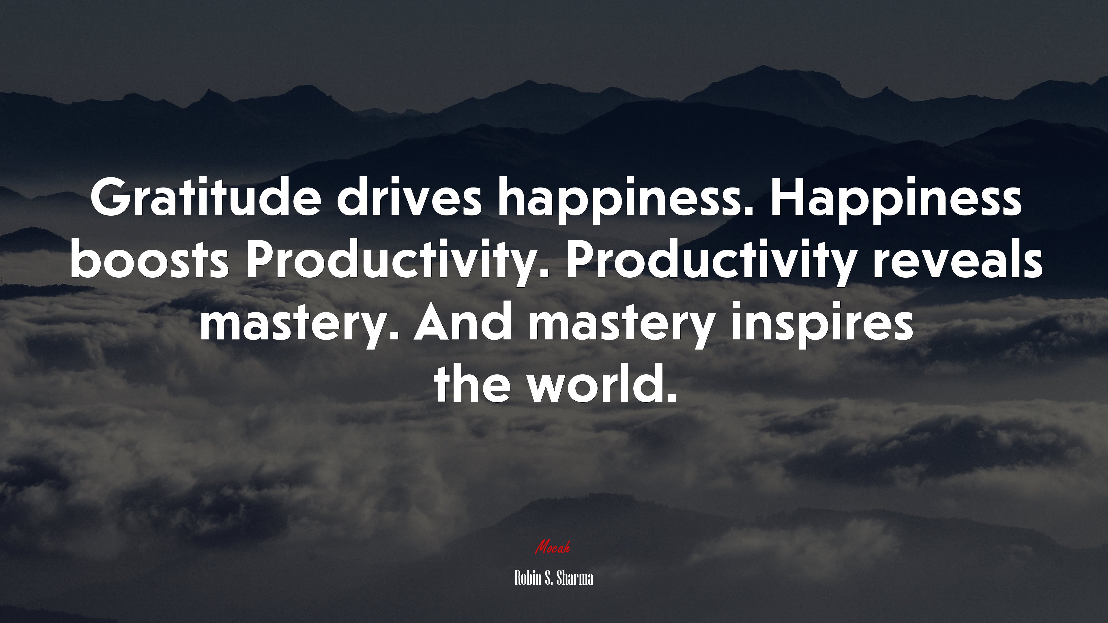 Gratitude drives happiness. Happiness boosts Productivity. Productivity reveals mastery. And mastery inspires the world. | Robin S. Sharma quote HD Wallpaper