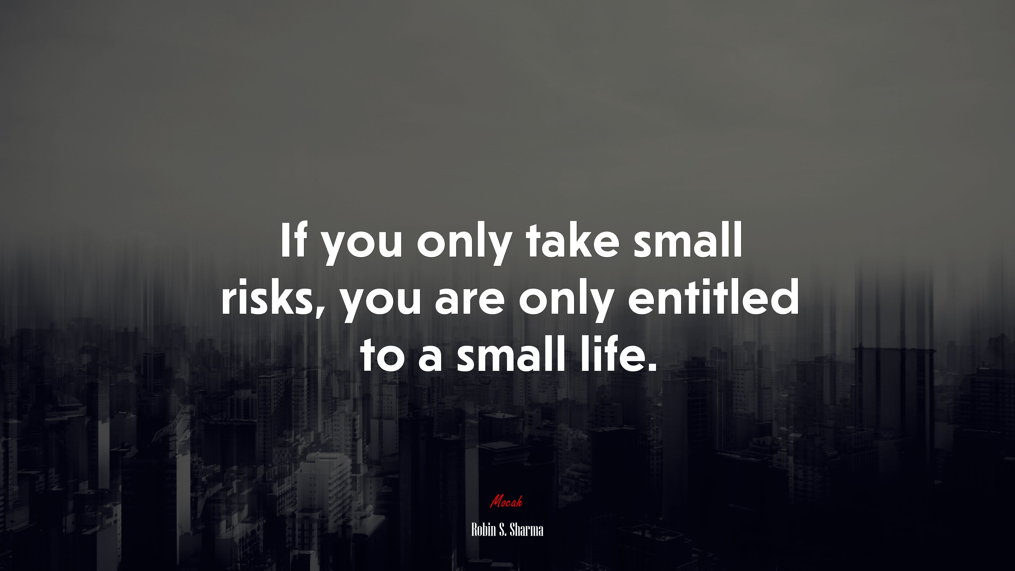 If you only take small risks, you are only entitled to a small life. | Robin S. Sharma quote HD Wallpaper