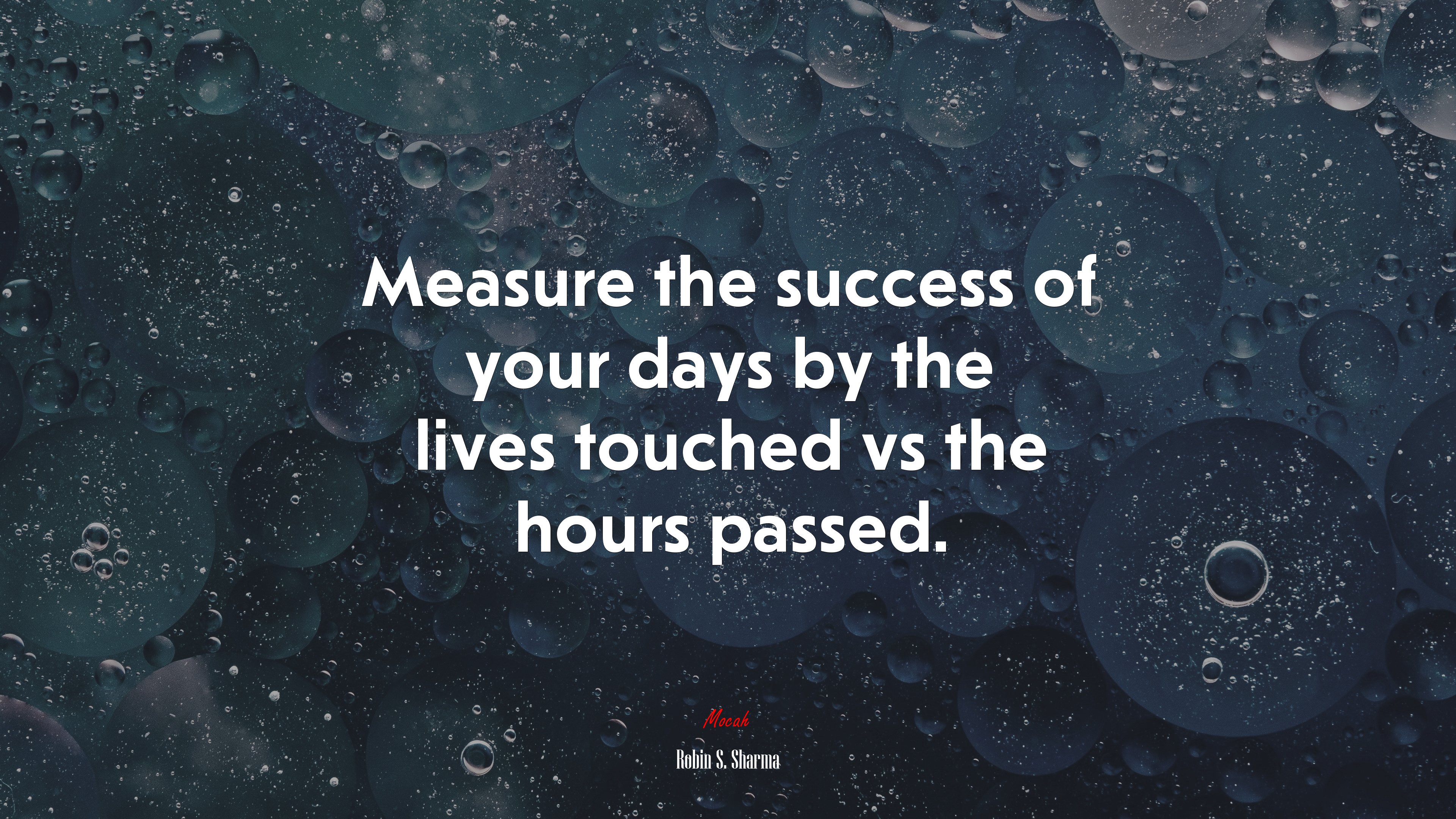 Measure the success of your days by the lives touched vs the hours passed. | Robin S. Sharma quote HD Wallpaper