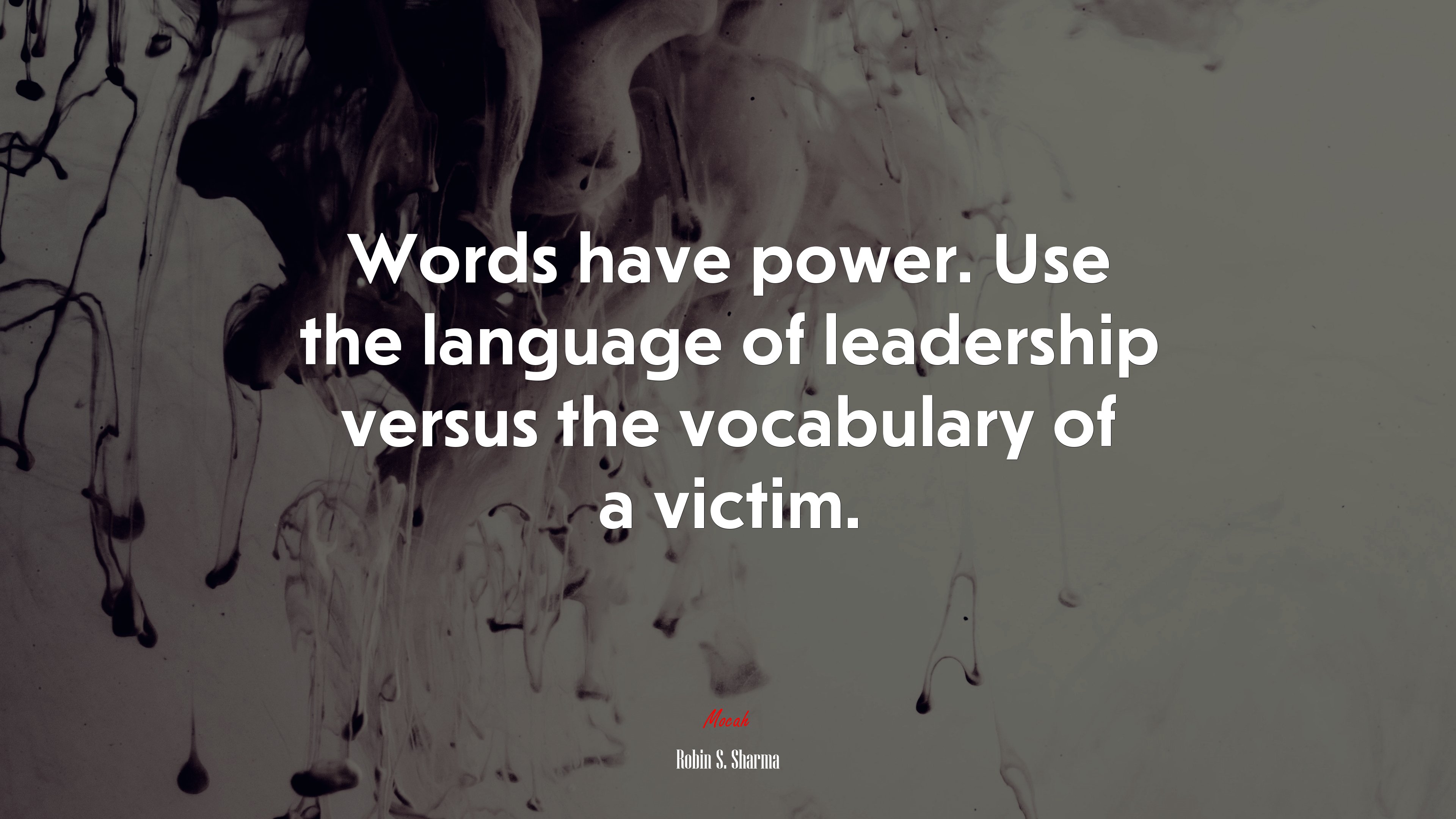 Words have power. Use the language of leadership versus the vocabulary of a victim. | Robin S. Sharma quote HD Wallpaper