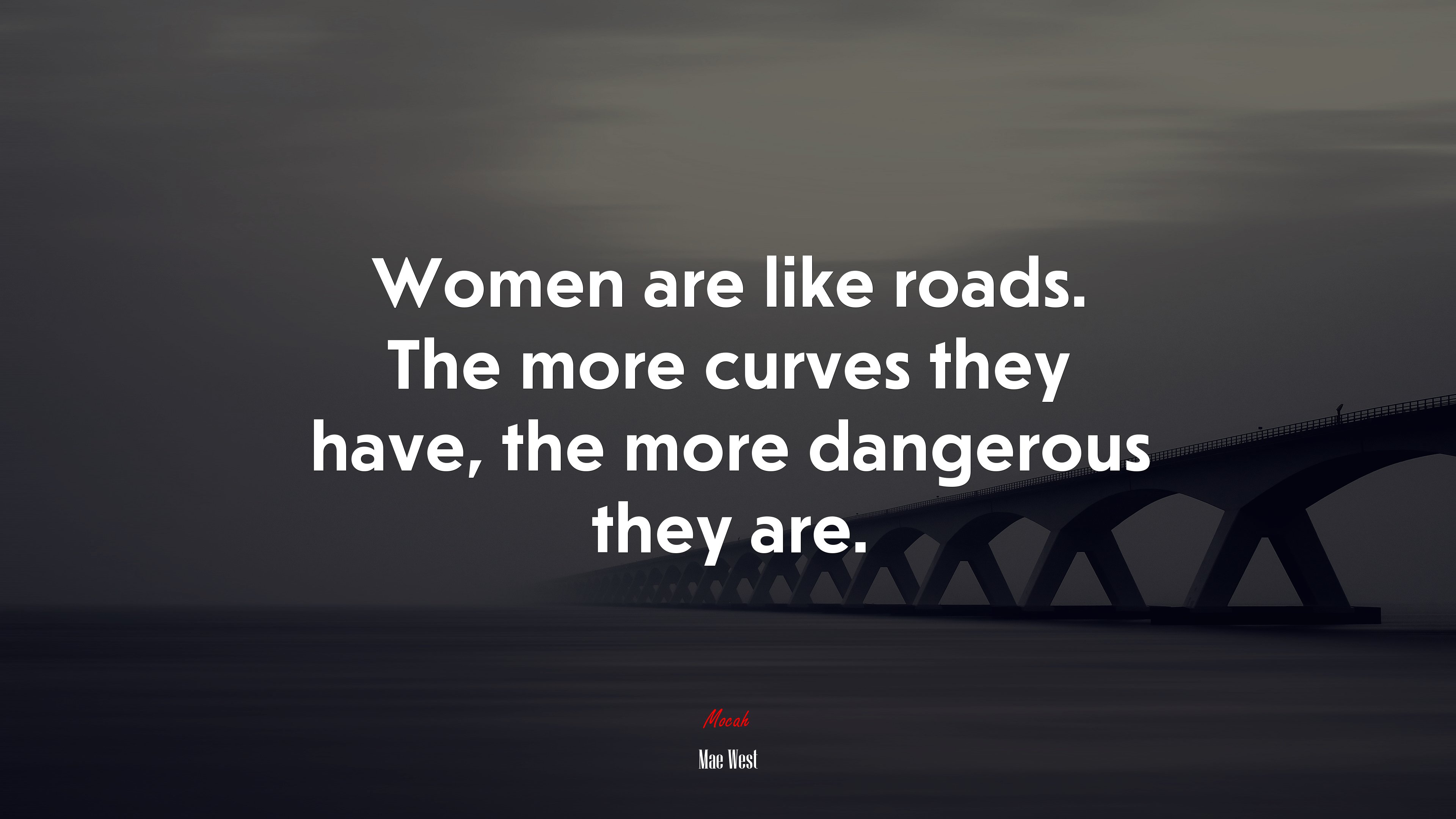 Women are like roads. The more curves they have, the more dangerous they are. | Mae West quote HD Wallpaper