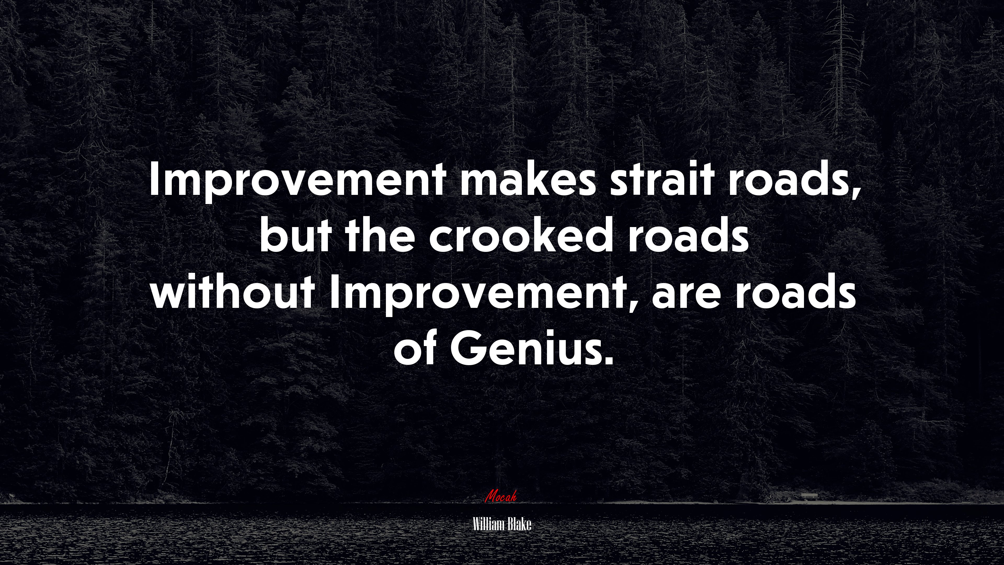 Improvement makes strait roads, but the crooked roads without Improvement, are roads of Genius. | William Blake quote HD Wallpaper