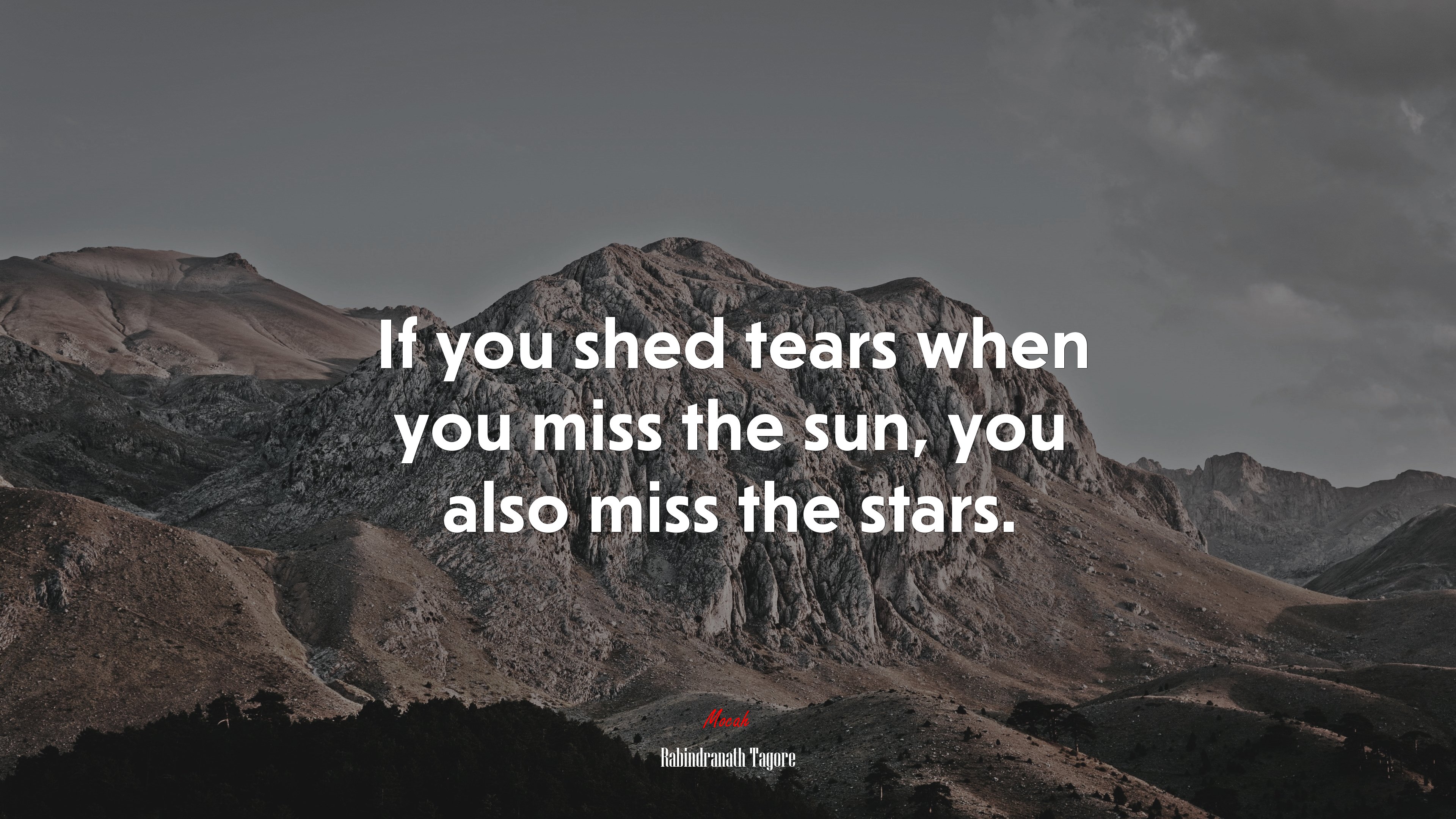 If you shed tears when you miss the sun, you also miss the stars. | Rabindranath Tagore quote HD Wallpaper