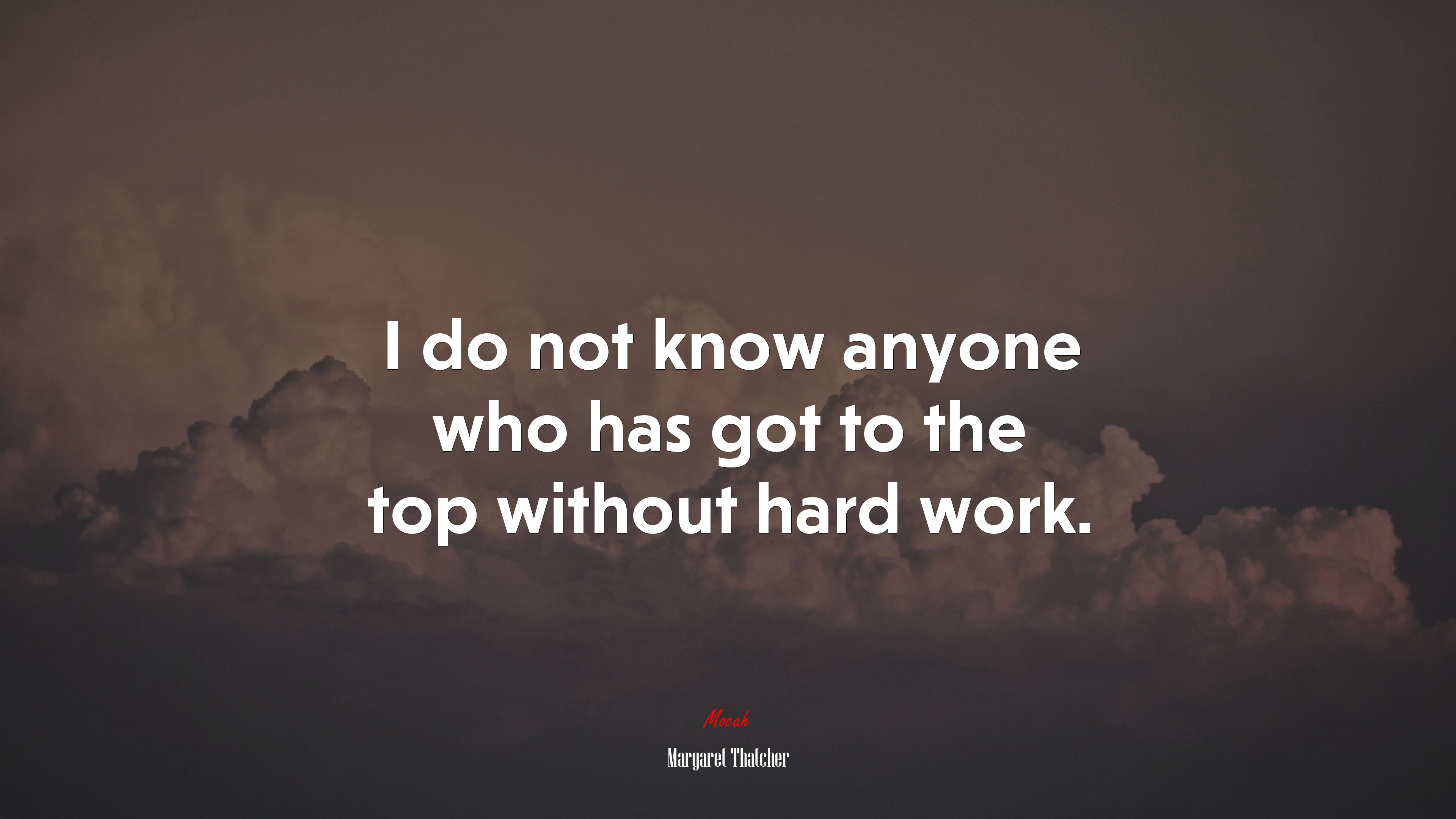 I do not know anyone who has got to the top without hard work. | Margaret Thatcher quote HD Wallpaper