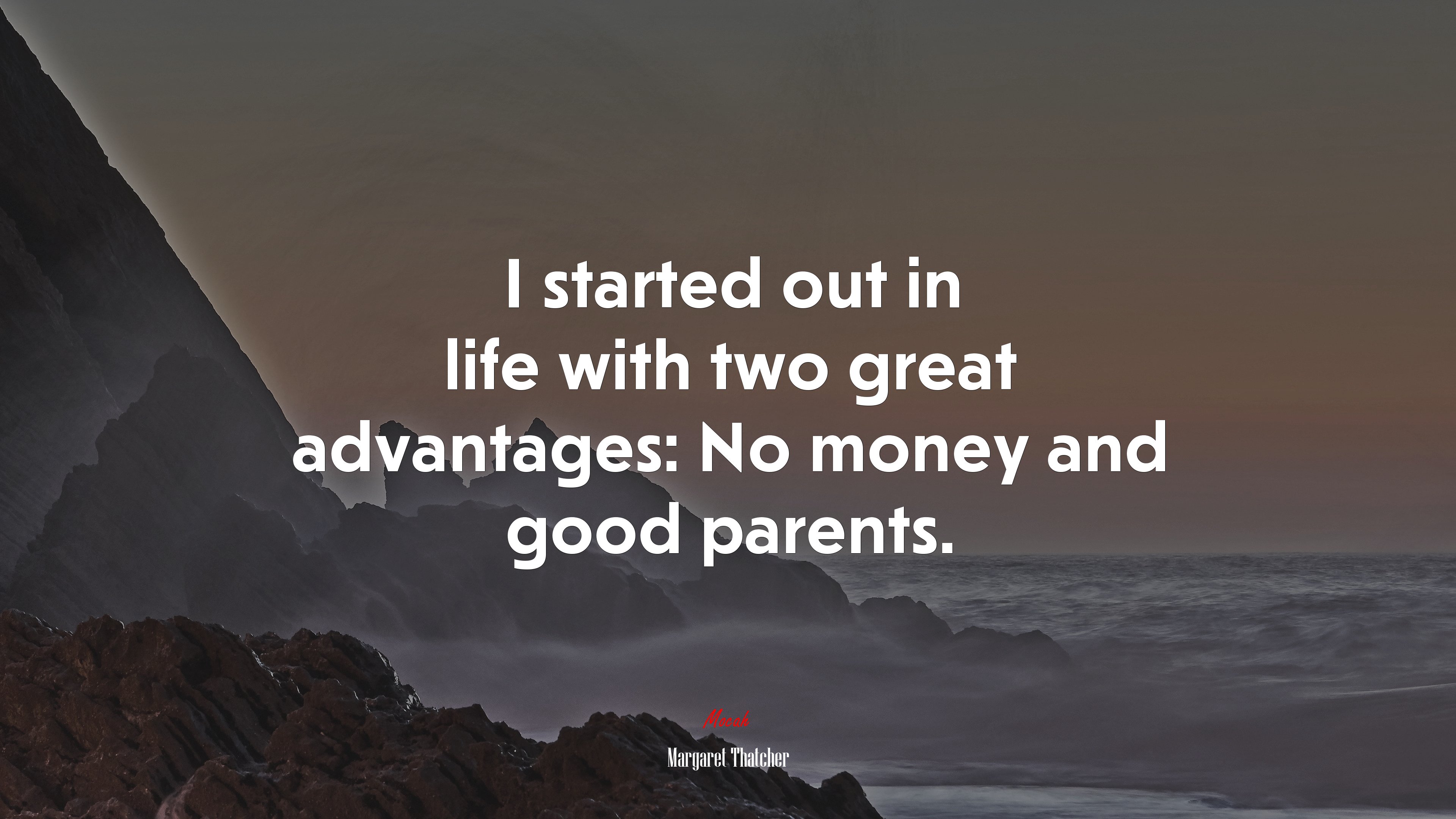 I started out in life with two great advantages: No money and good parents. | Margaret Thatcher quote HD Wallpaper