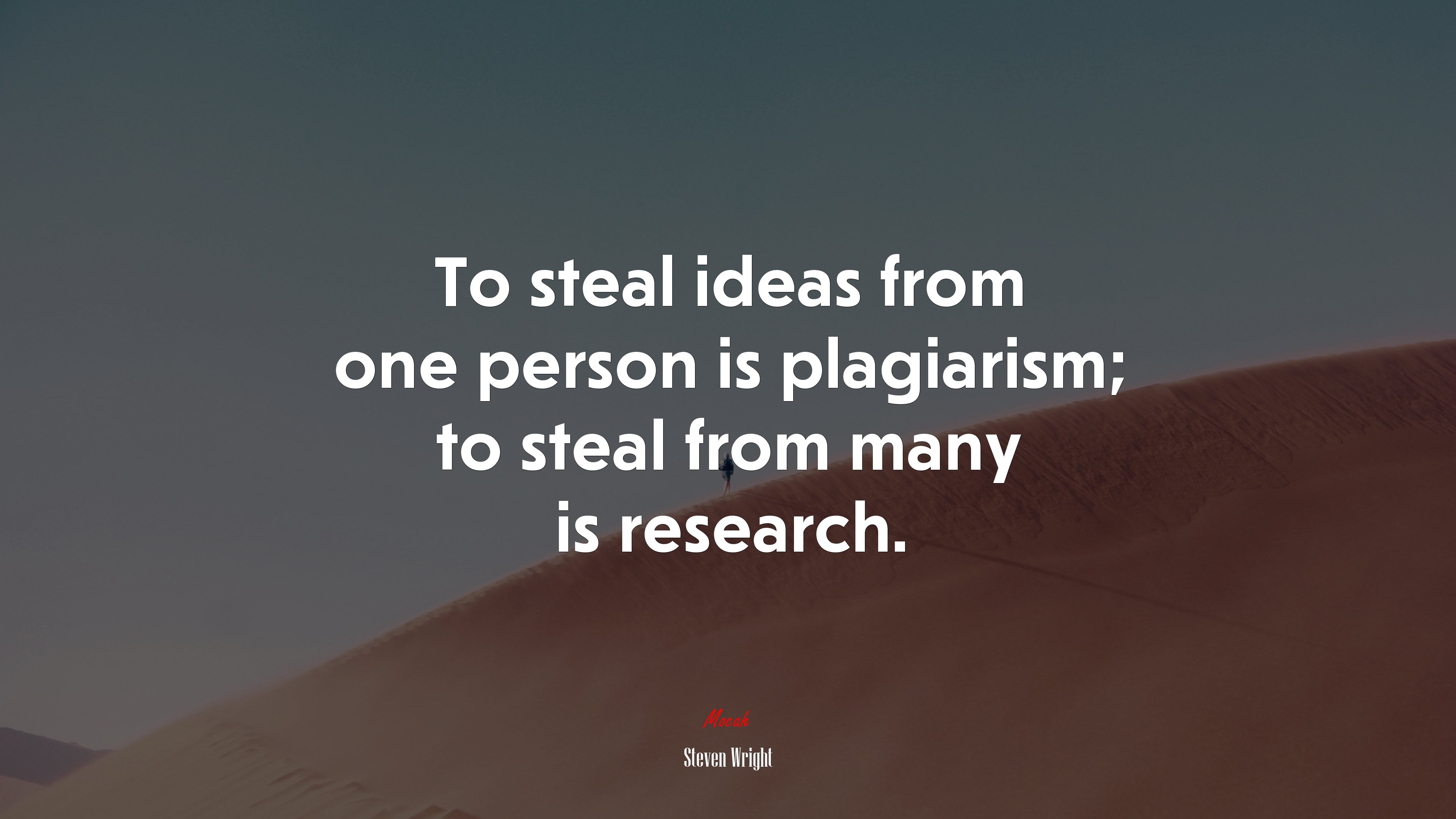 To steal ideas from one person is plagiarism; to steal from many is research. | Steven Wright quote HD Wallpaper
