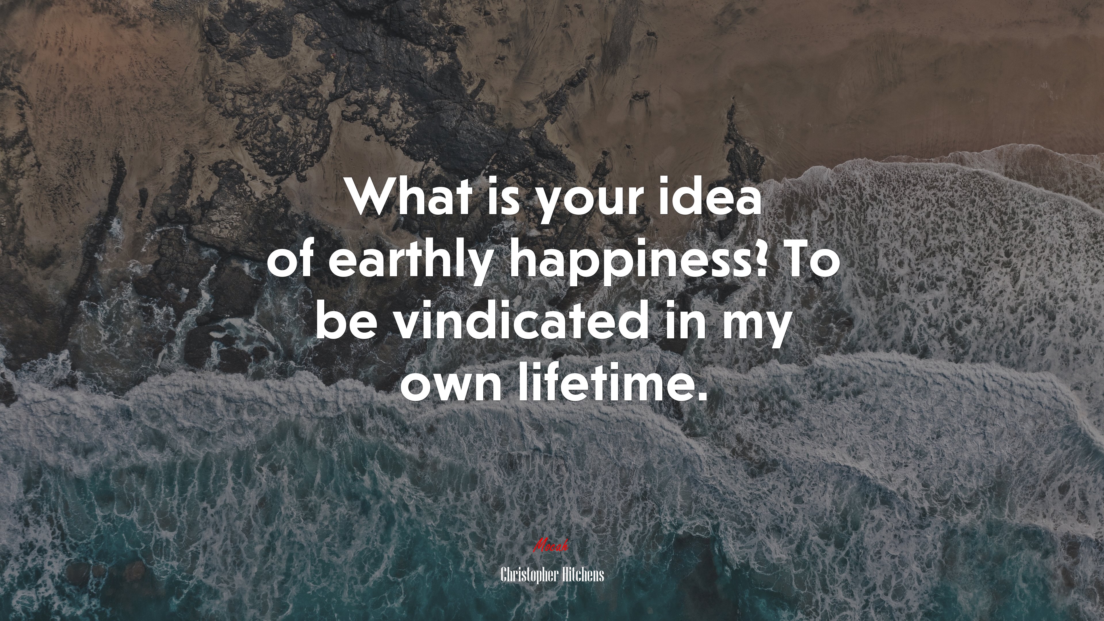 What is your idea of earthly happiness? To be vindicated in my own lifetime. | Christopher Hitchens quote HD Wallpaper
