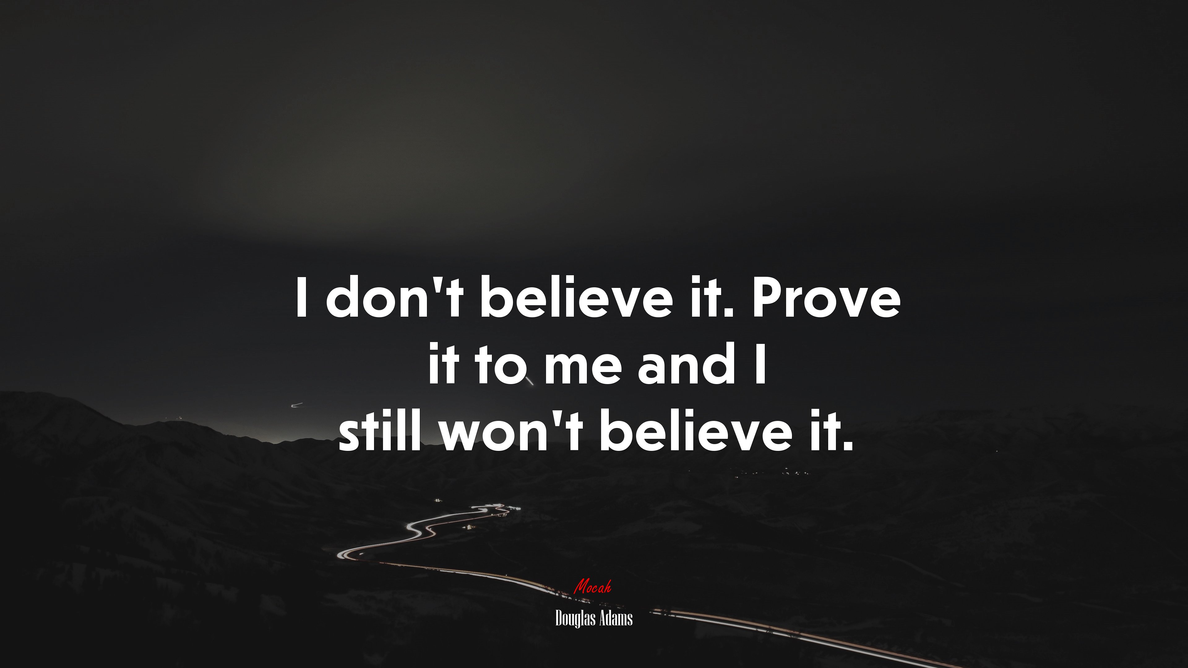 I don’t believe it. Prove it to me and I still won’t believe it. | Douglas Adams quote HD Wallpaper