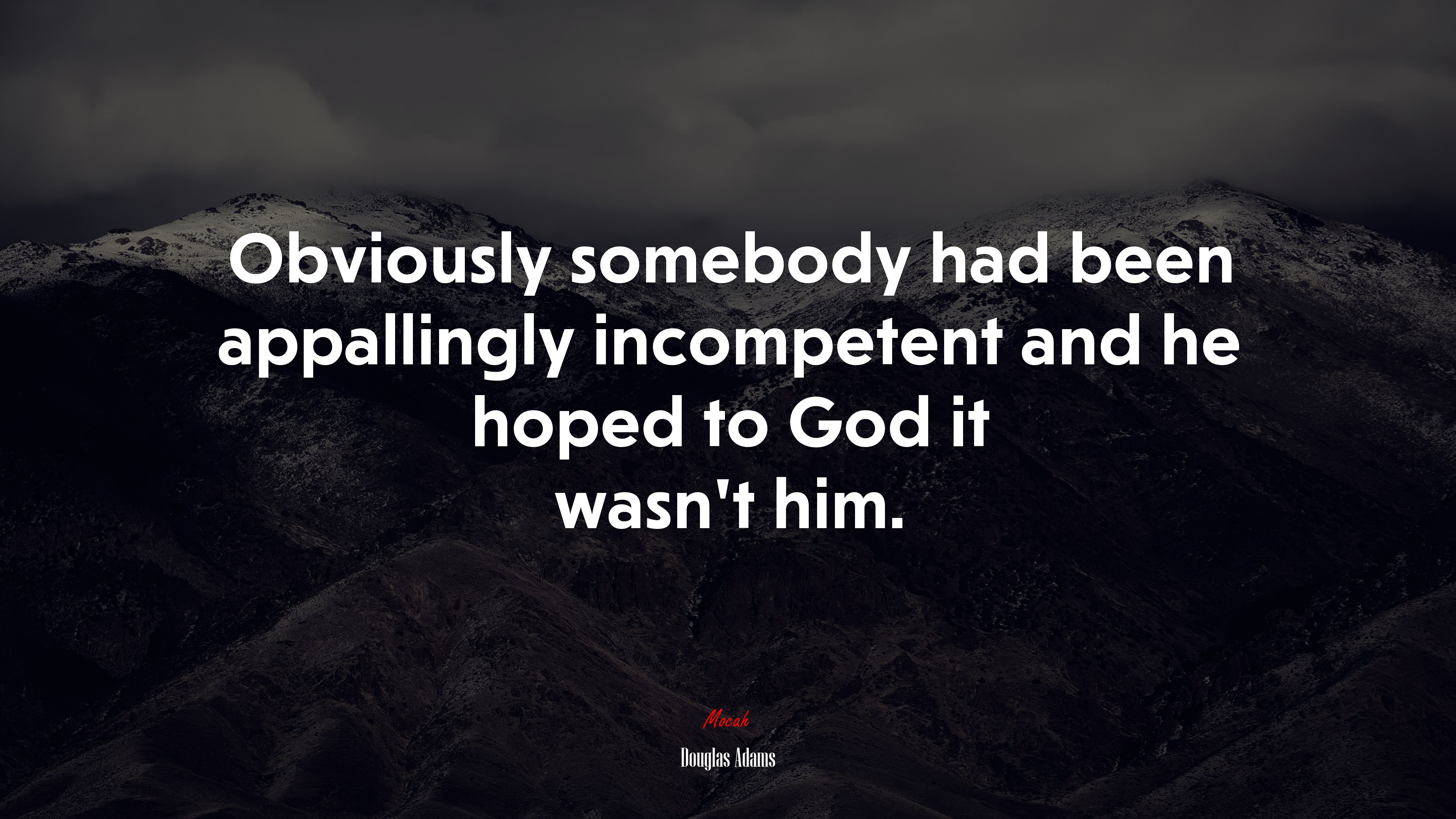 Obviously somebody had been appallingly incompetent and he hoped to God it wasn’t him. | Douglas Adams quote HD Wallpaper