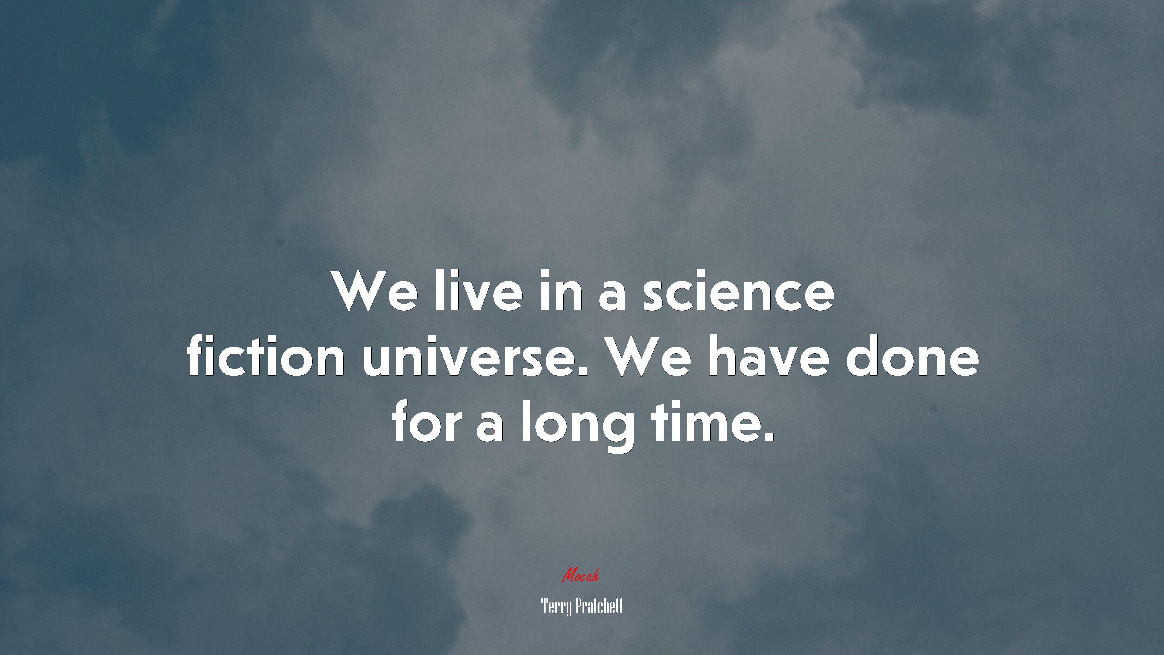 We live in a science fiction universe. We have done for a long time. | Terry Pratchett quote HD Wallpaper