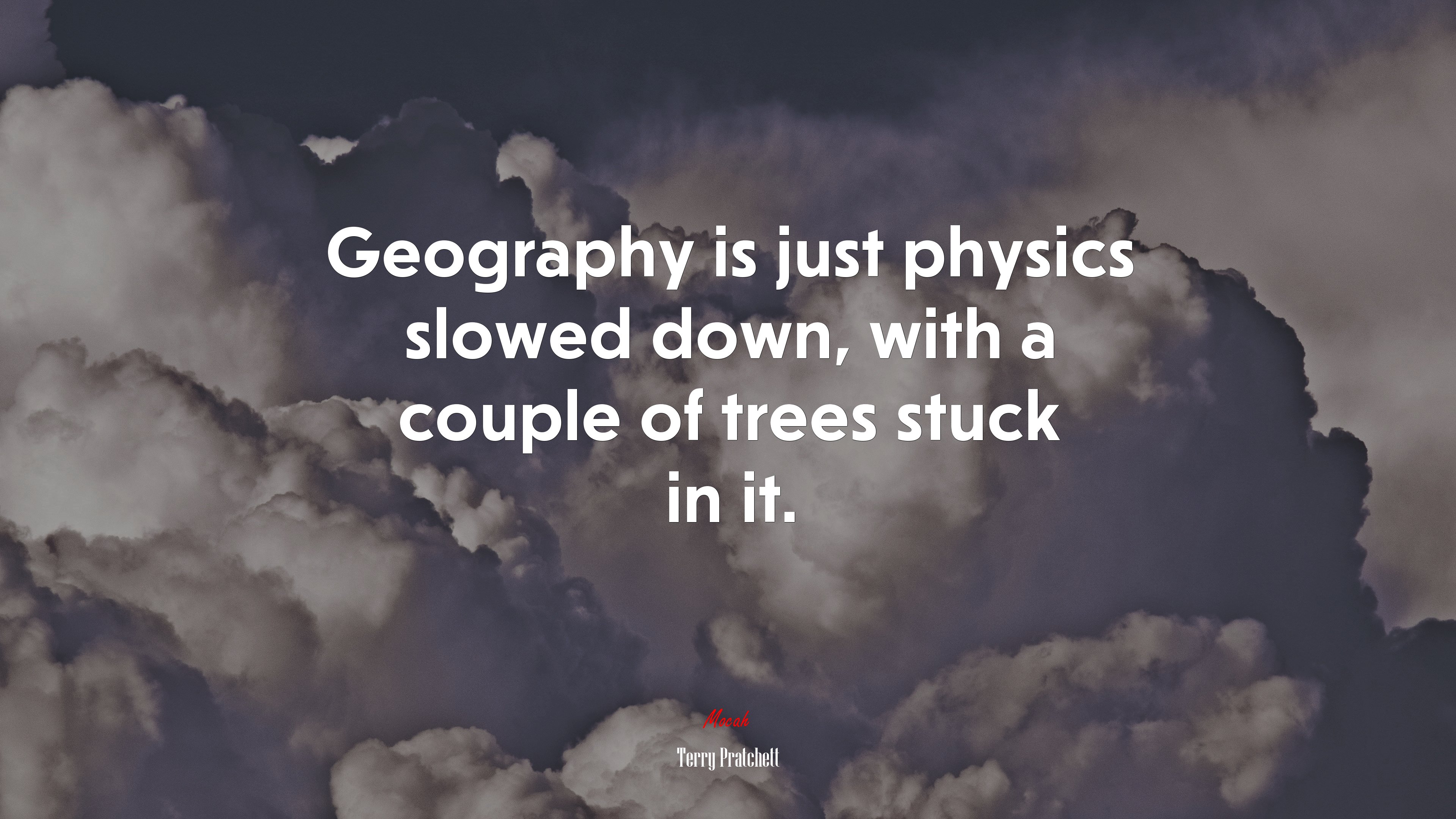 Geography is just physics slowed down, with a couple of trees stuck in it. | Terry Pratchett quote HD Wallpaper