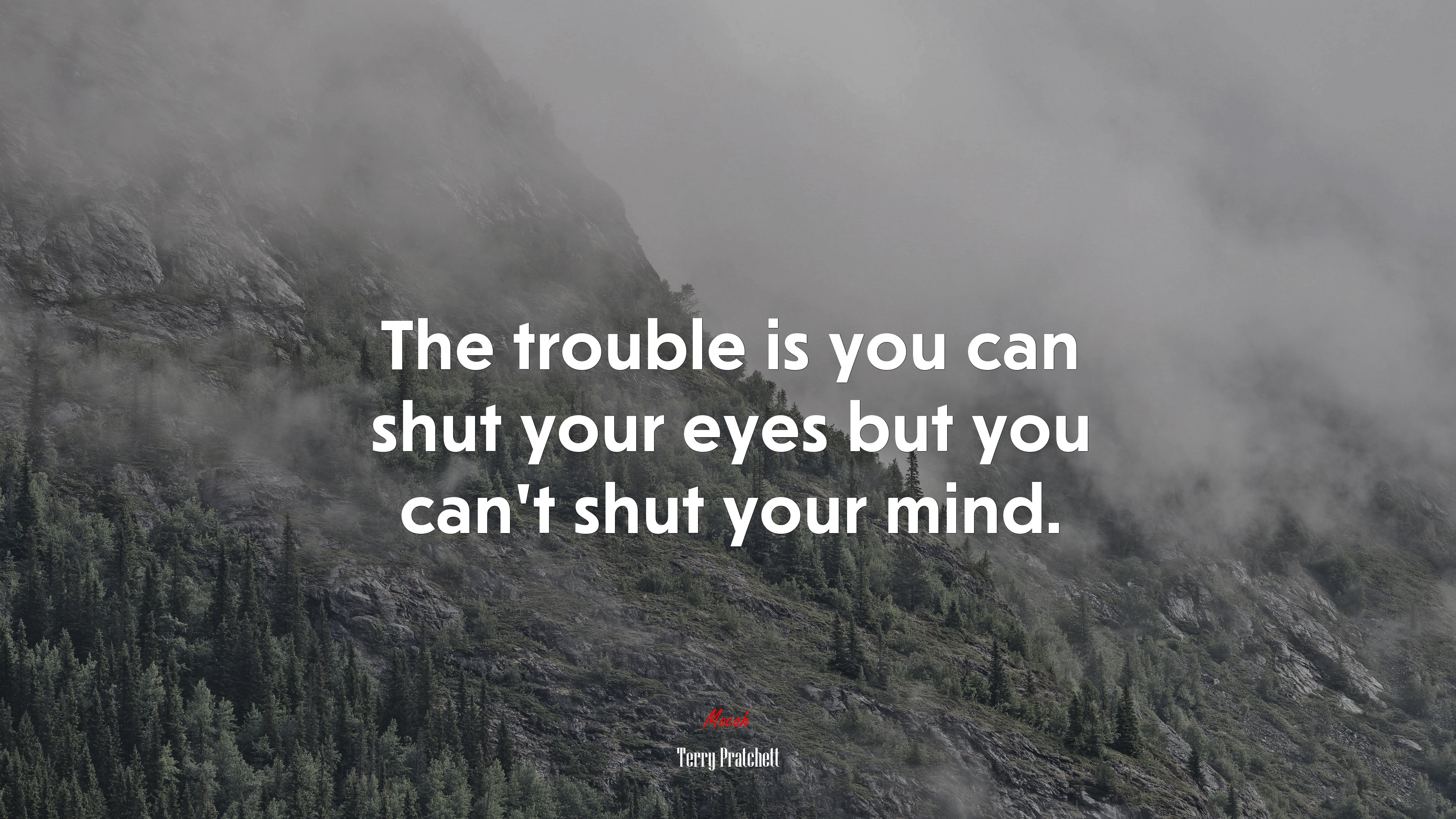 The trouble is you can shut your eyes but you can’t shut your mind. | Terry Pratchett quote HD Wallpaper