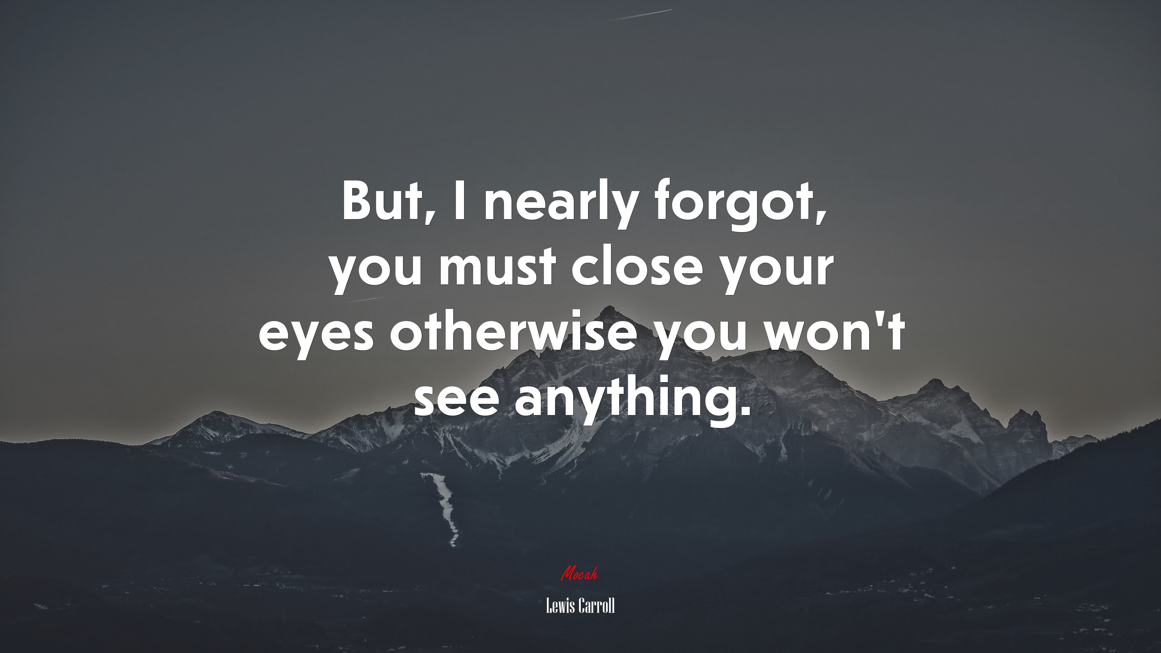 But, I nearly forgot, you must close your eyes otherwise you won’t see anything. | Lewis Carroll quote HD Wallpaper