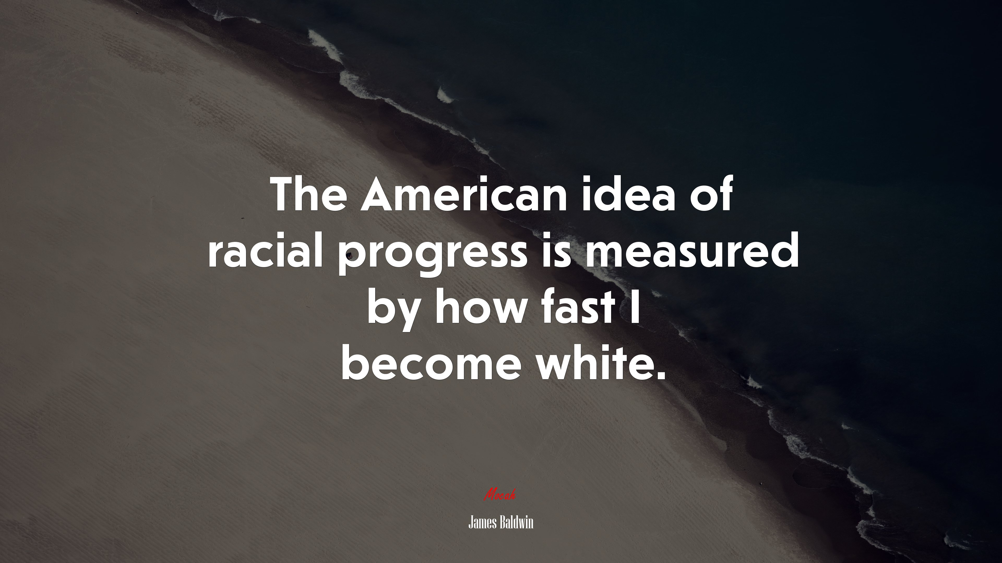 The American idea of racial progress is measured by how fast I become white. | James Baldwin quote HD Wallpaper