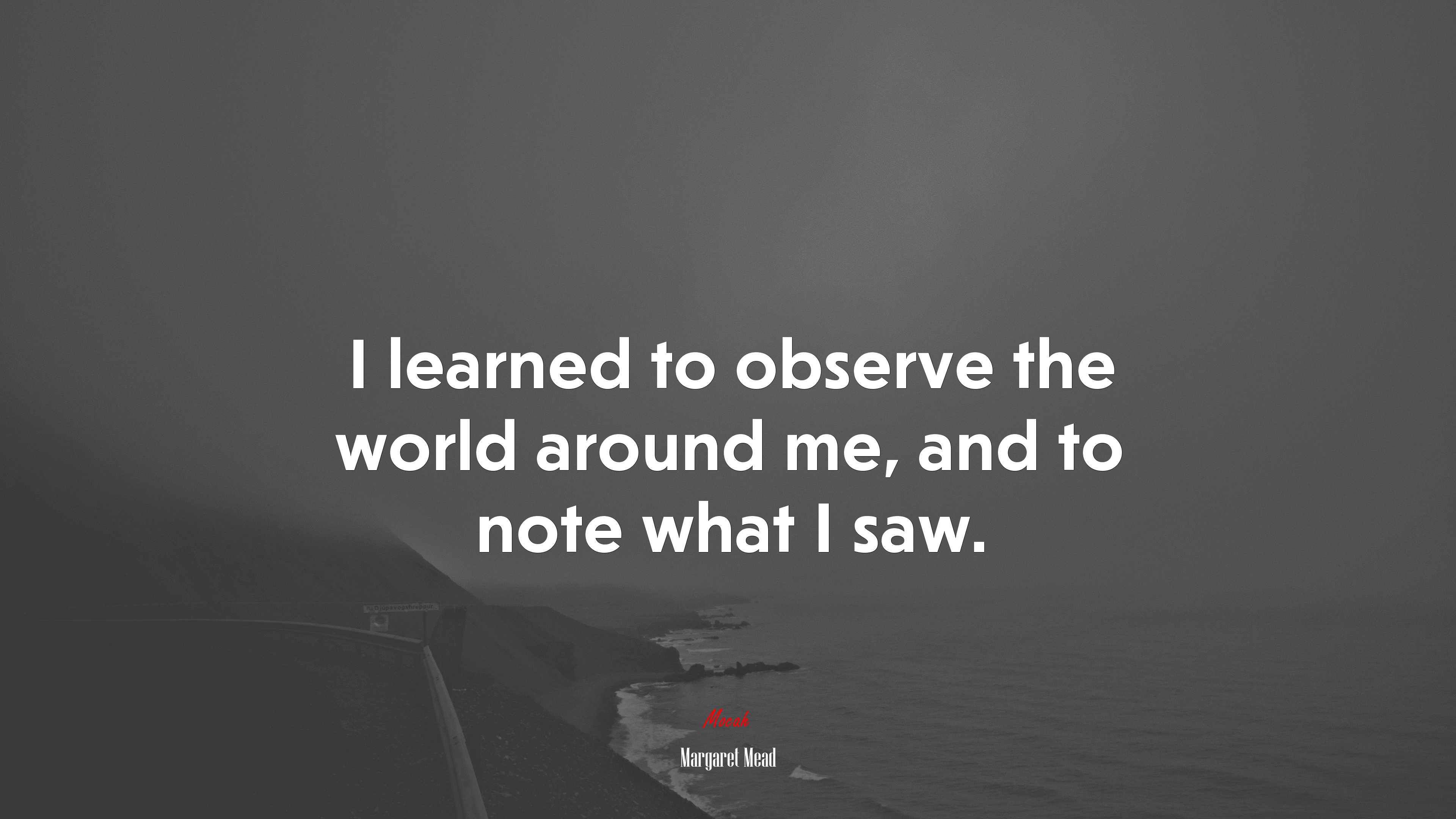 I learned to observe the world around me, and to note what I saw. | Margaret Mead quote HD Wallpaper