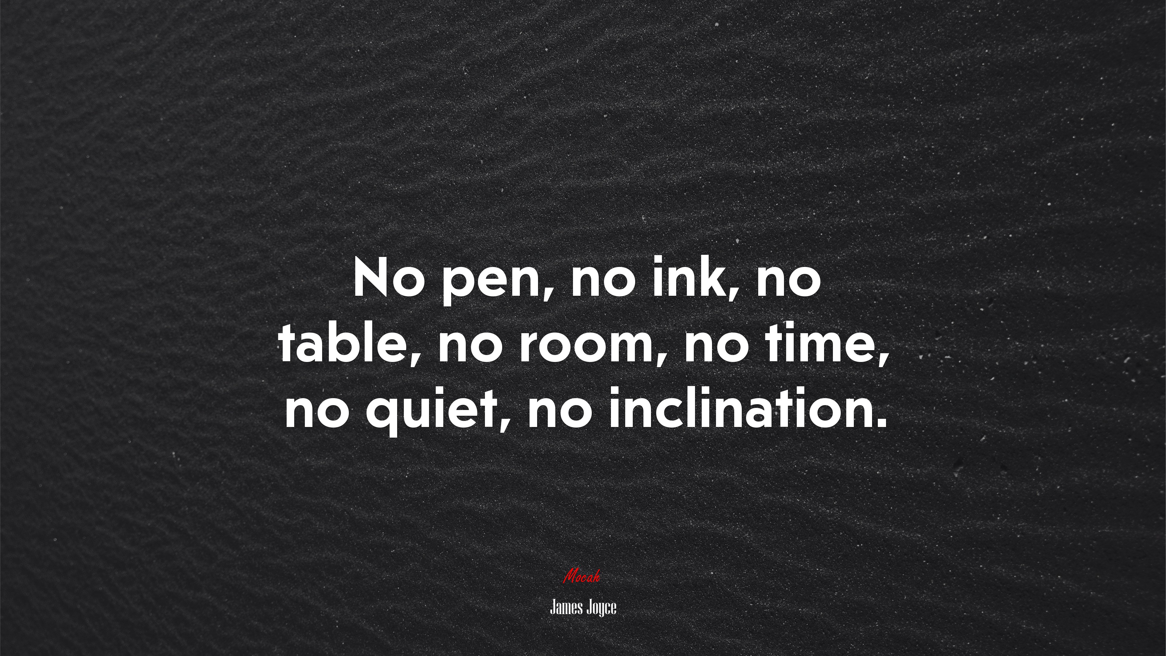No pen, no ink, no table, no room, no time, no quiet, no inclination. | James Joyce quote HD Wallpaper