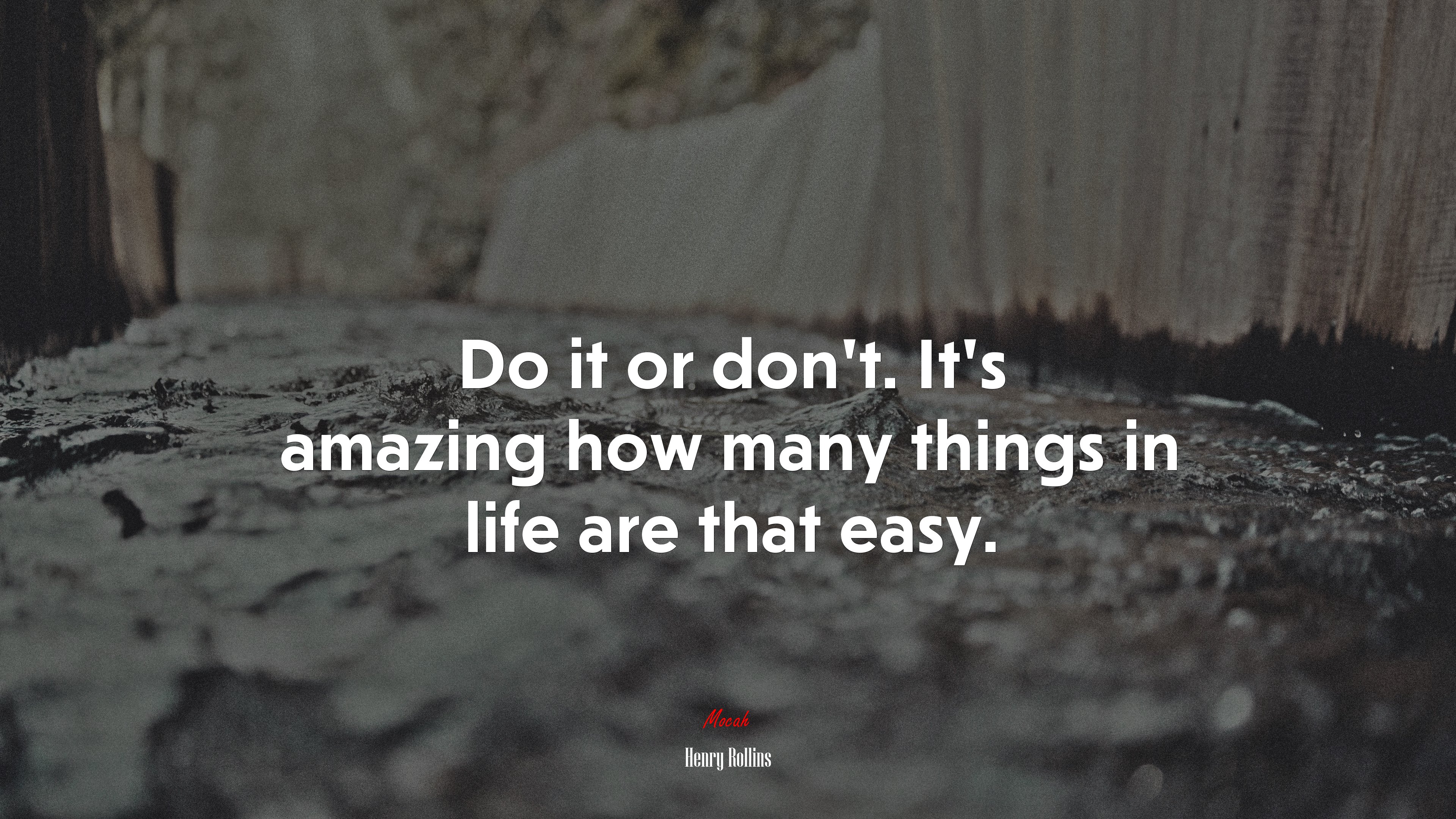 Do it or don’t. It’s amazing how many things in life are that easy. | Henry Rollins quote HD Wallpaper