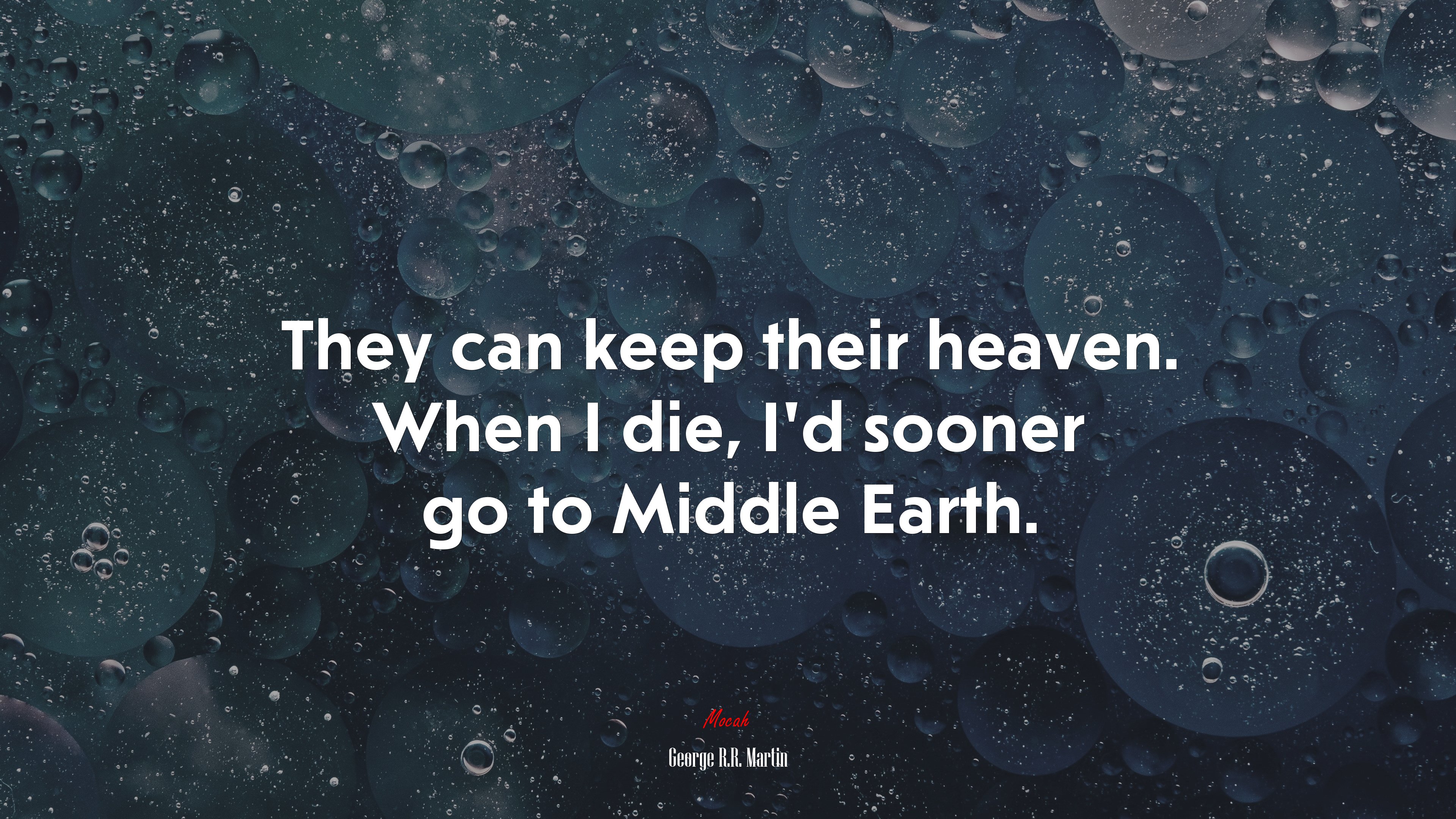 They can keep their heaven. When I die, I’d sooner go to Middle Earth. | George R.R. Martin quote HD Wallpaper