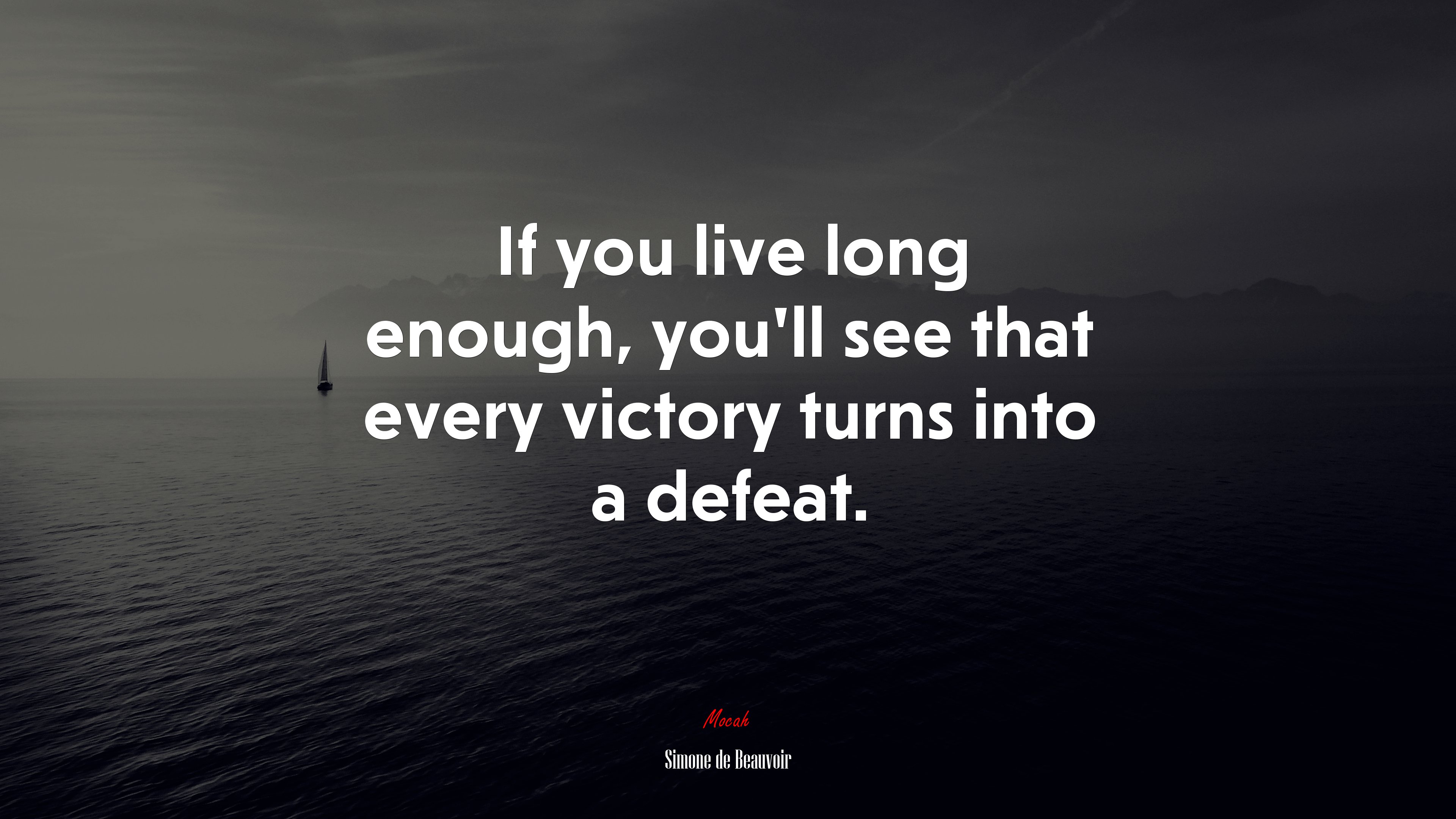 If you live long enough, you’ll see that every victory turns into a defeat. | Simone de Beauvoir quote HD Wallpaper