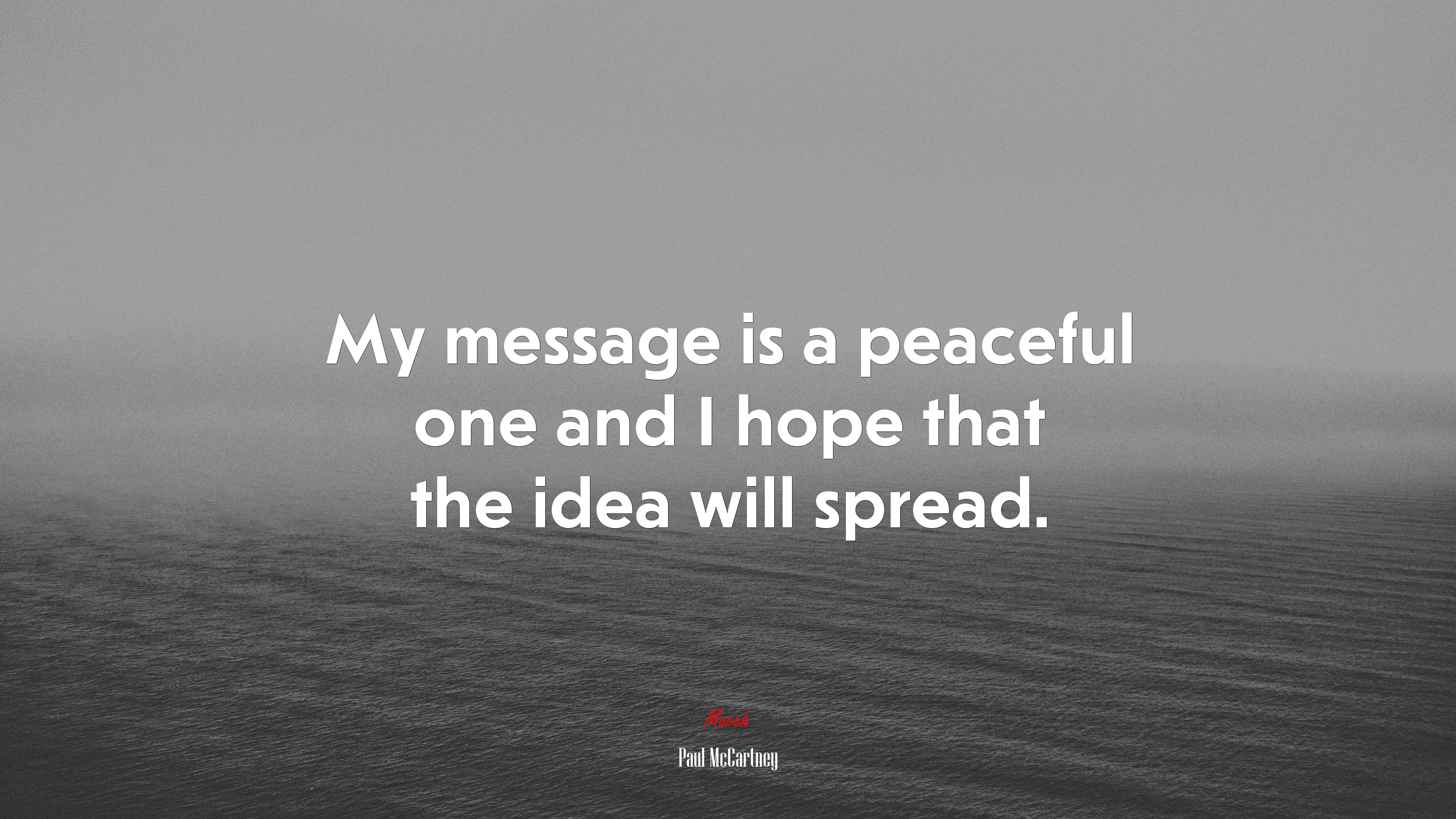 My message is a peaceful one and I hope that the idea will spread. | Paul McCartney quote HD Wallpaper