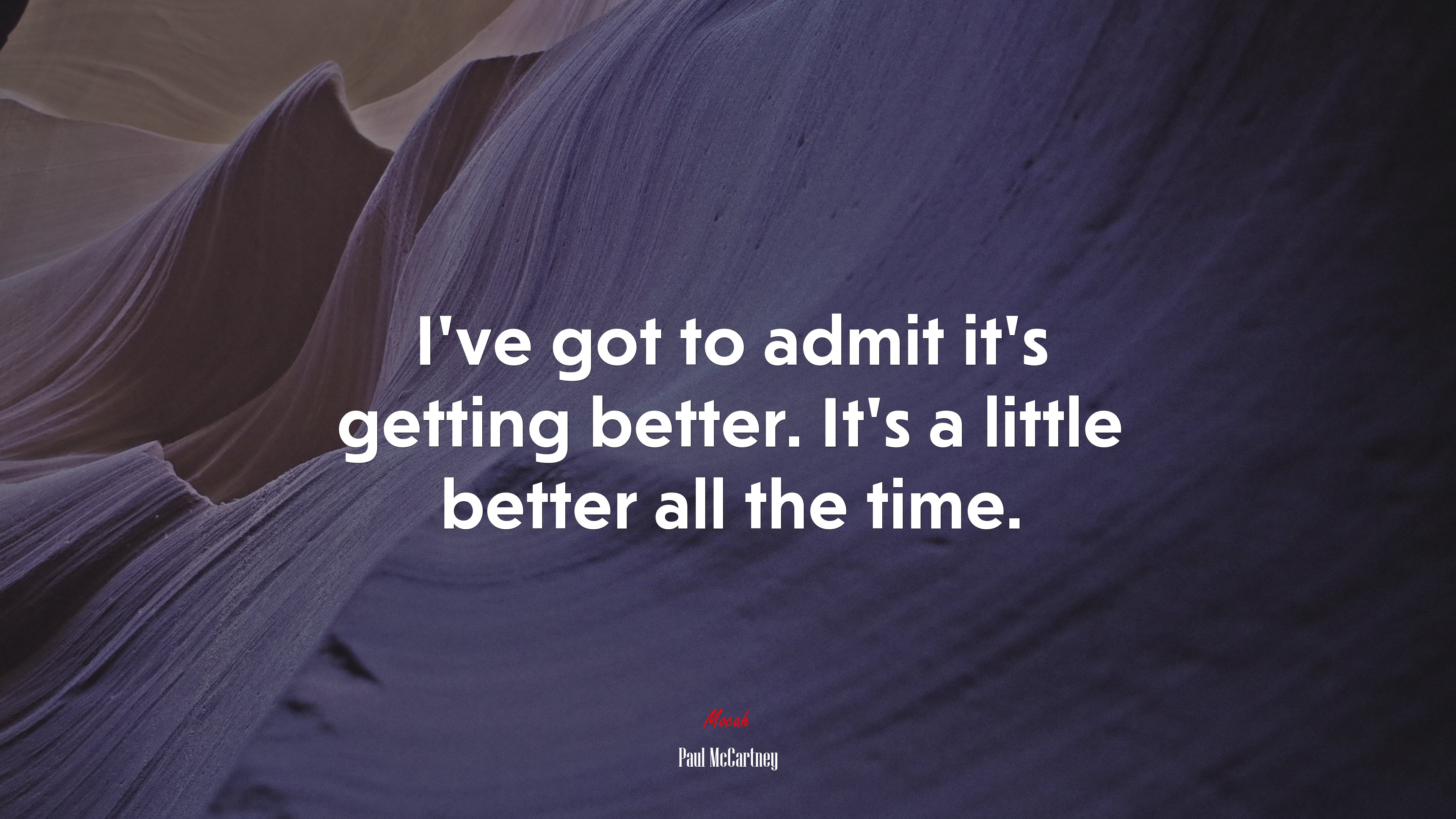 I’ve got to admit it’s getting better. It’s a little better all the time. | Paul McCartney quote HD Wallpaper