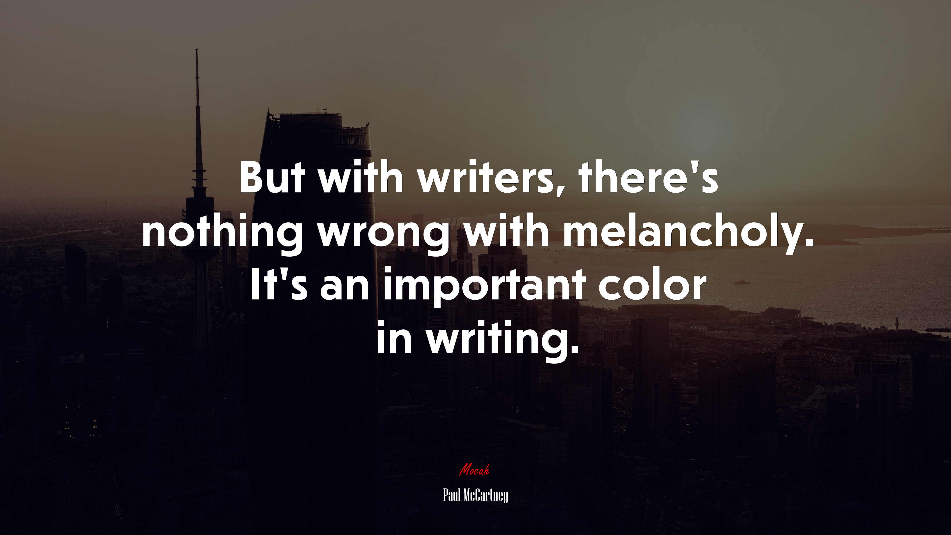 But with writers, there’s nothing wrong with melancholy. It’s an important color in writing. | Paul McCartney quote HD Wallpaper