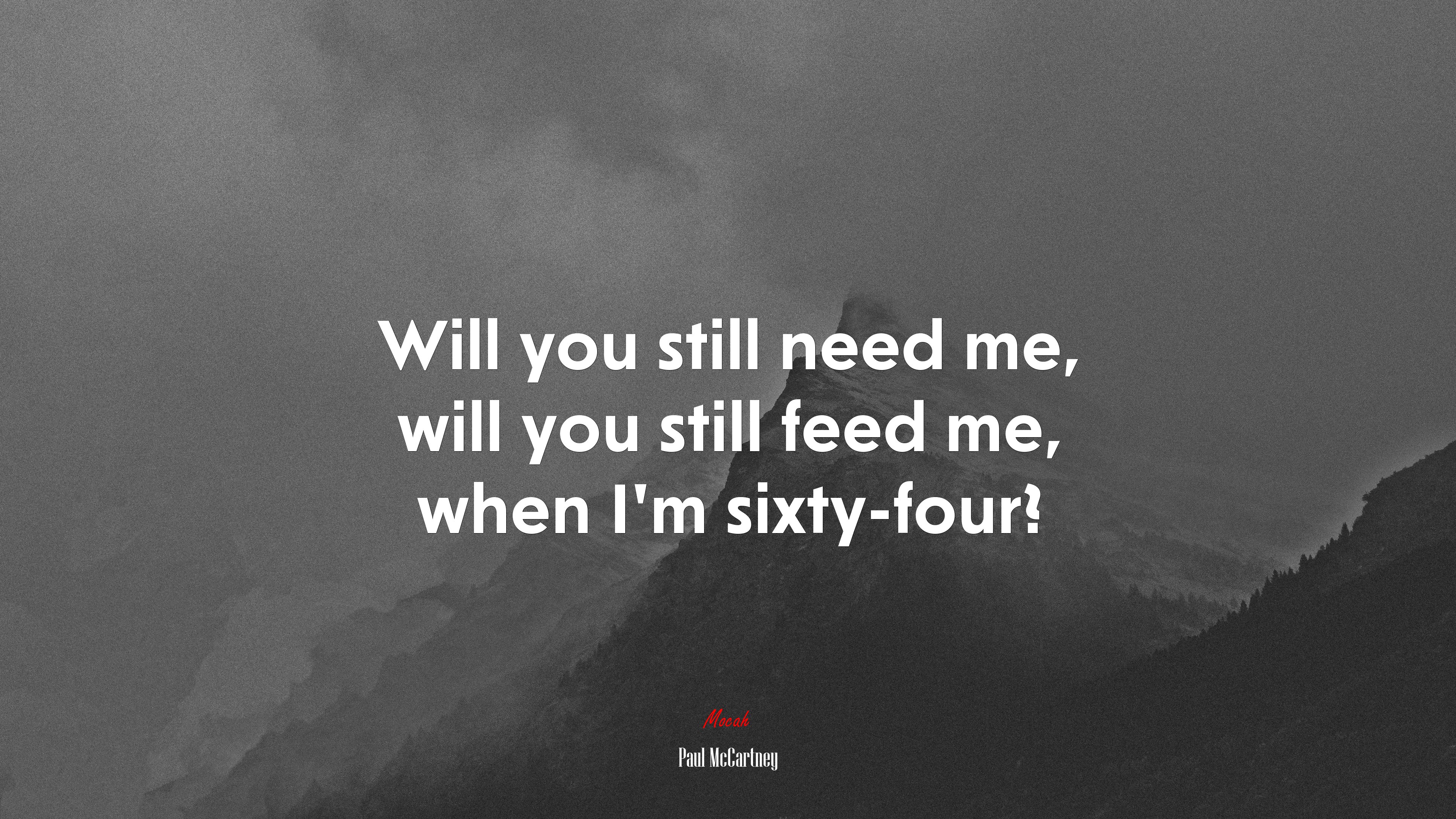 Will you still need me, will you still feed me, when I’m sixty-four? | Paul McCartney quote HD Wallpaper