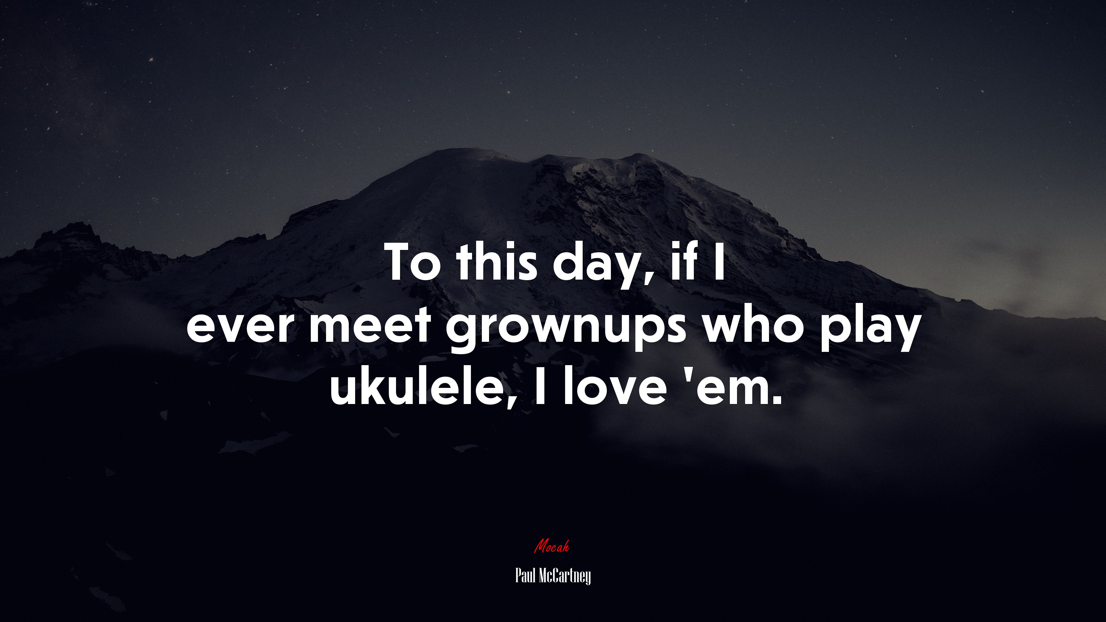 To this day, if I ever meet grownups who play ukulele, I love ’em. | Paul McCartney quote HD Wallpaper