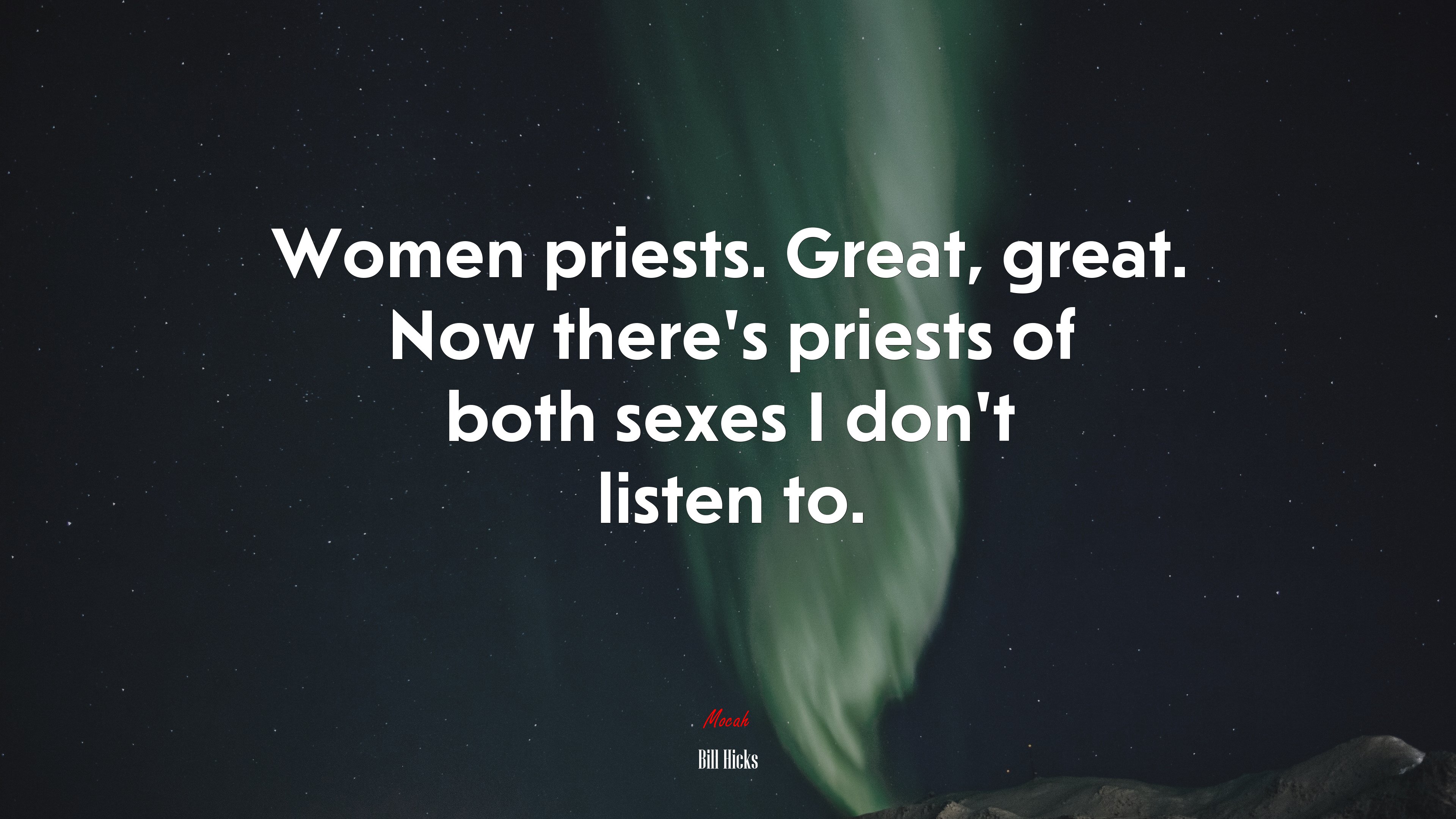 Women priests. Great, great. Now there’s priests of both sexes I don’t listen to. | Bill Hicks quote HD Wallpaper
