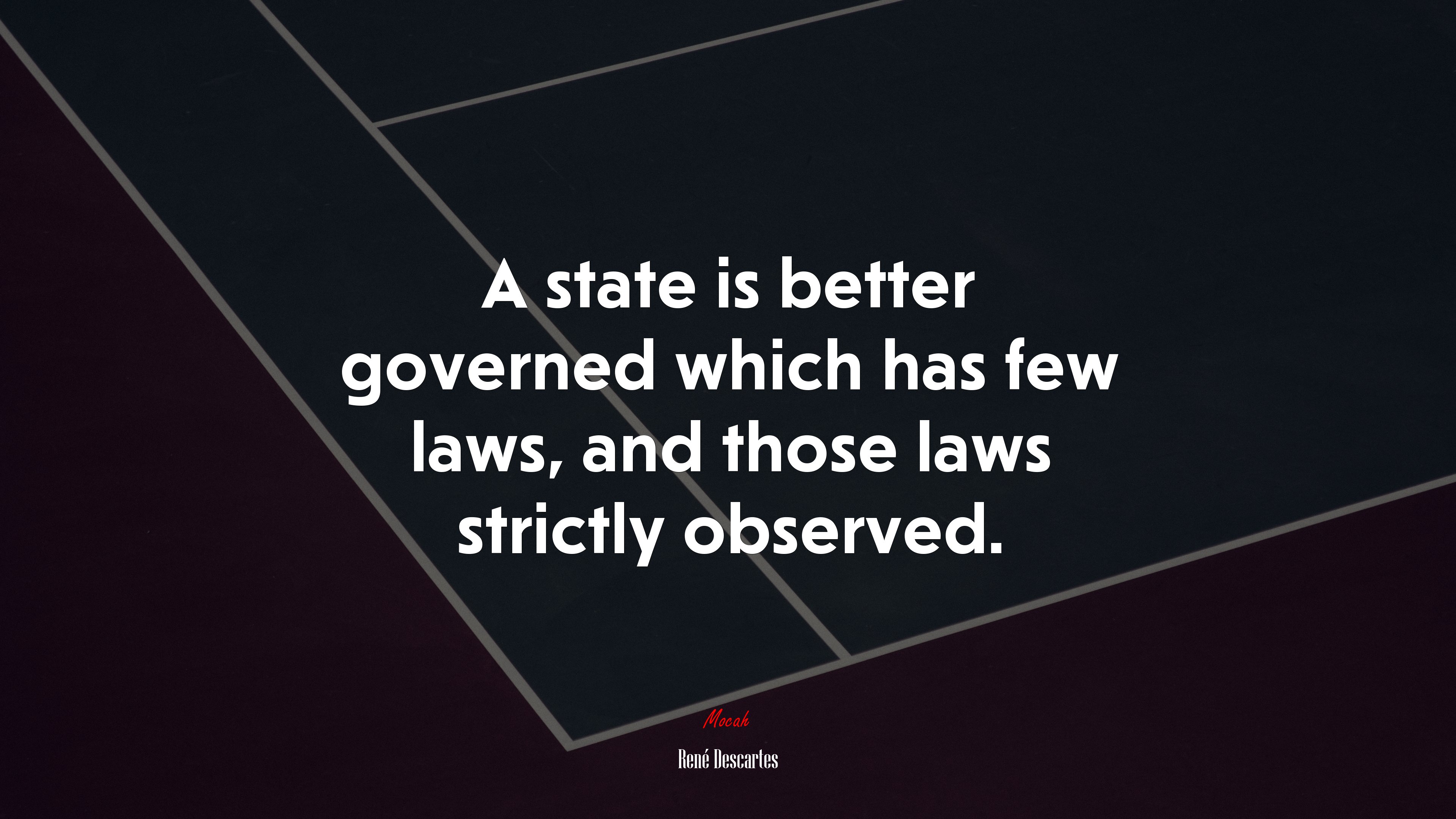 A state is better governed which has few laws, and those laws strictly observed. | René Descartes quote HD Wallpaper