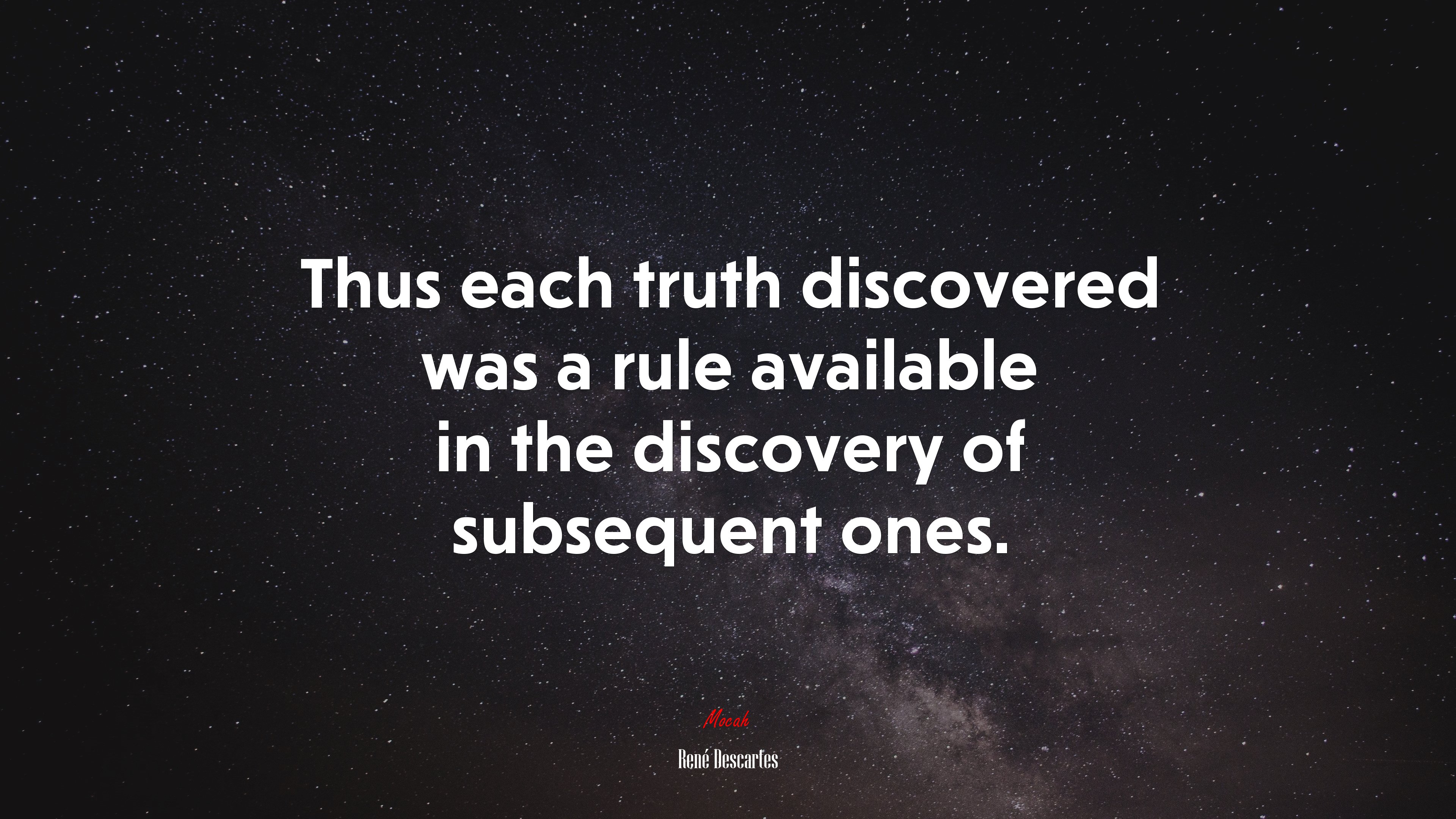 Thus each truth discovered was a rule available in the discovery of subsequent ones. | René Descartes quote HD Wallpaper