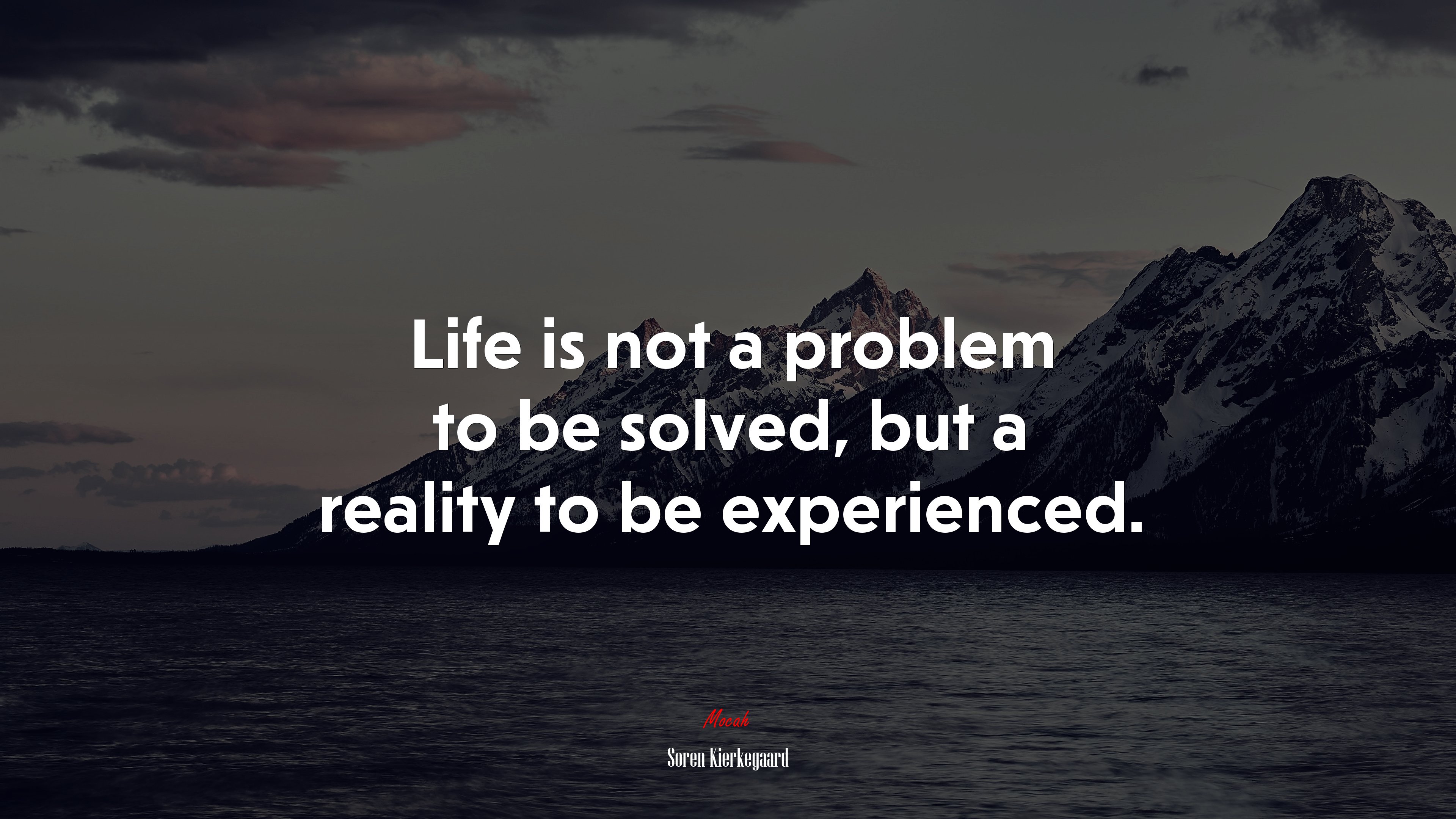 Life is not a problem to be solved, but a reality to be experienced. | Soren Kierkegaard quote HD Wallpaper