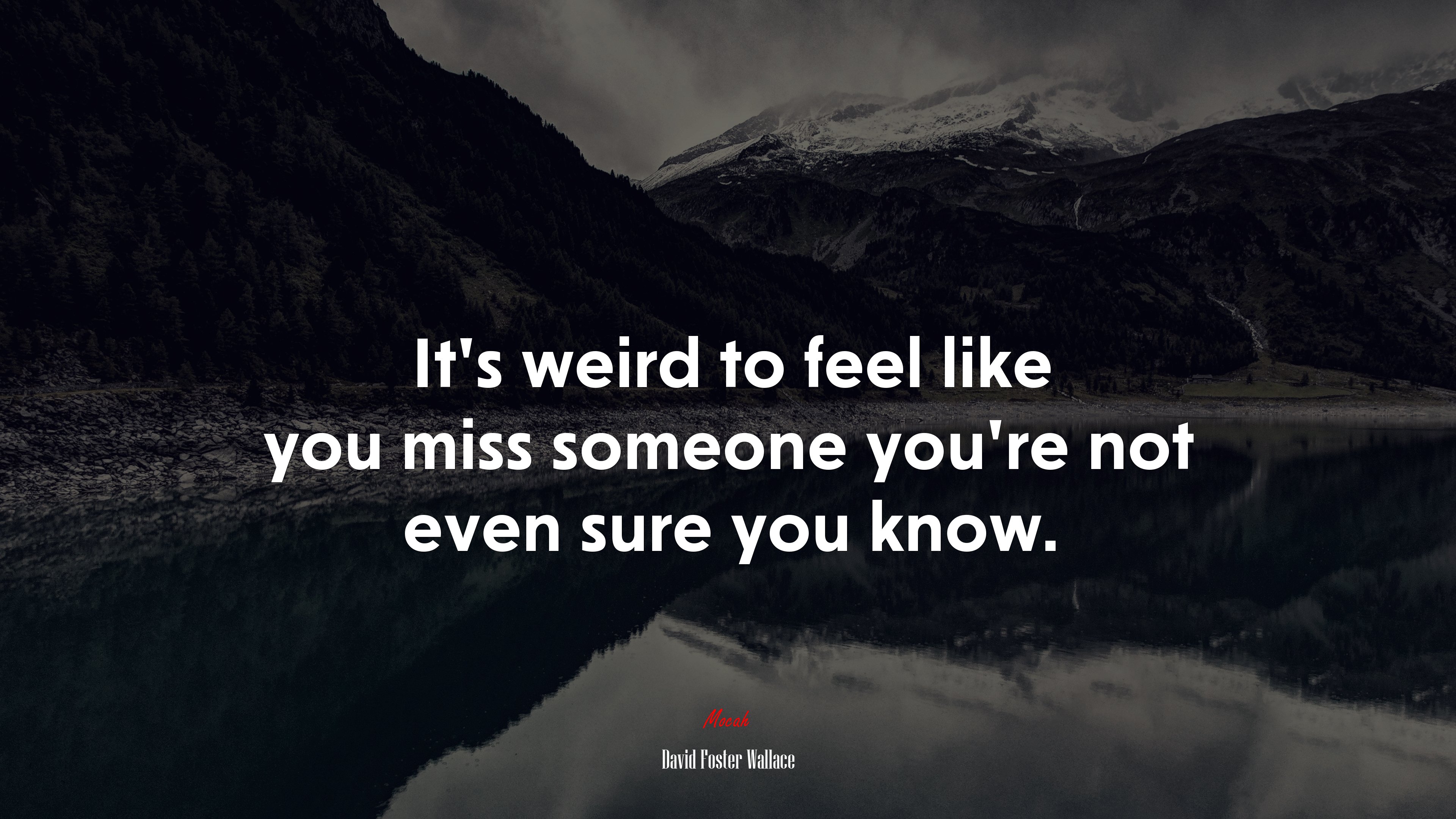 It’s weird to feel like you miss someone you’re not even sure you know. | David Foster Wallace quote HD Wallpaper