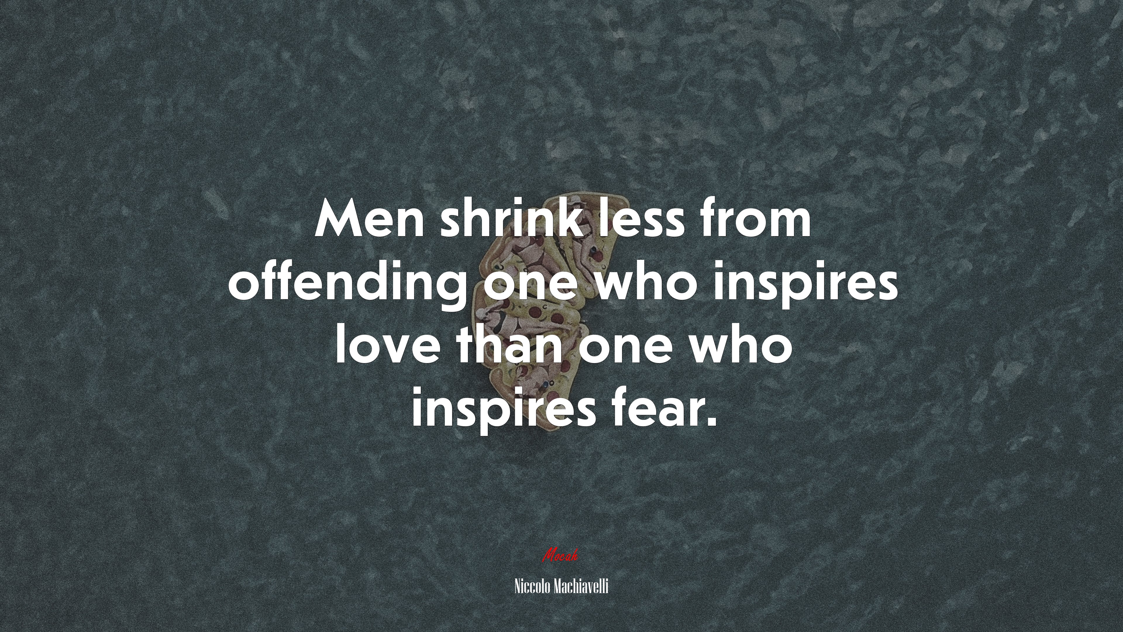 Men shrink less from offending one who inspires love than one who inspires fear. | Niccolò Machiavelli quote HD Wallpaper