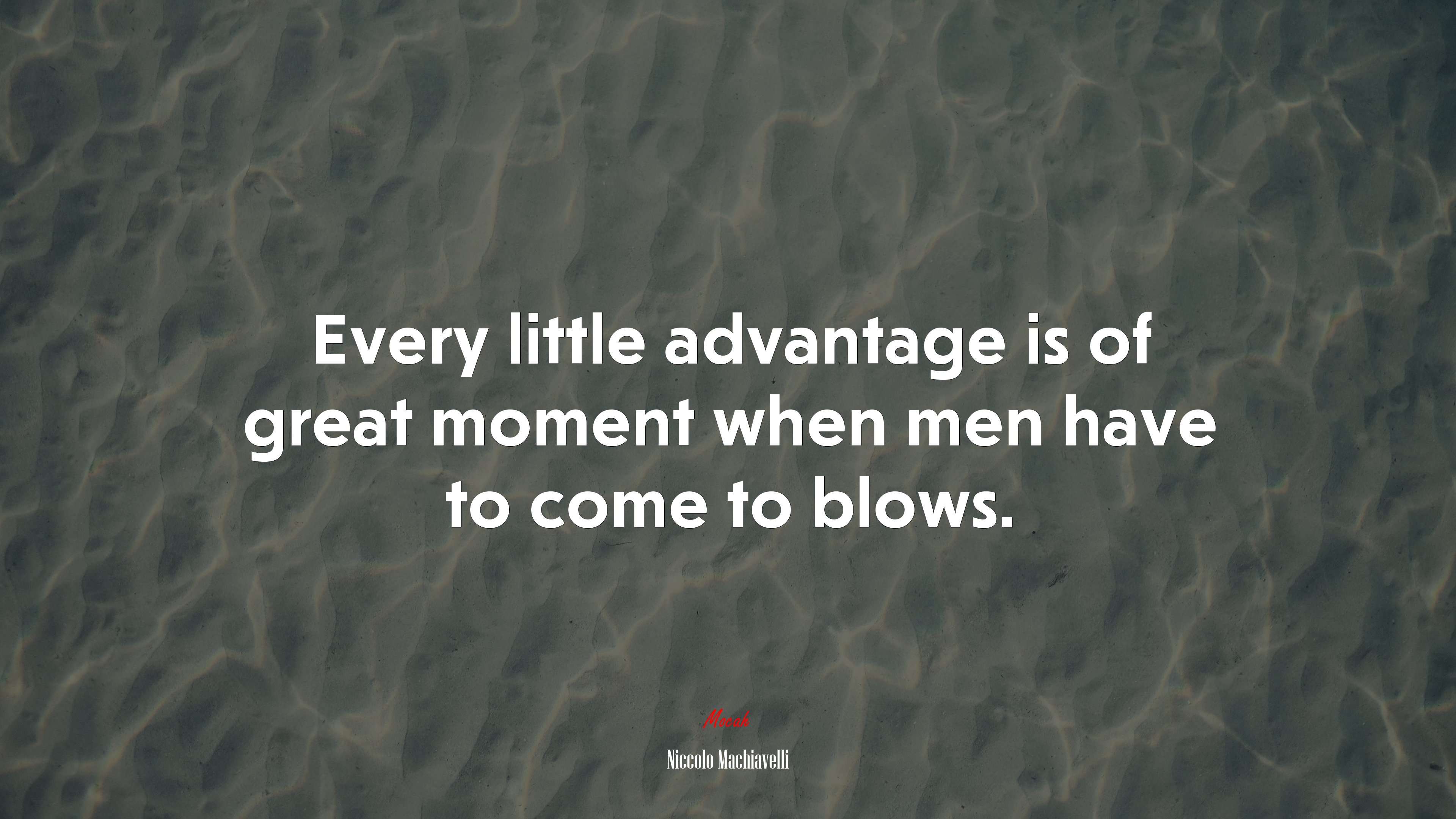 Every little advantage is of great moment when men have to come to blows. | Niccolò Machiavelli quote HD Wallpaper