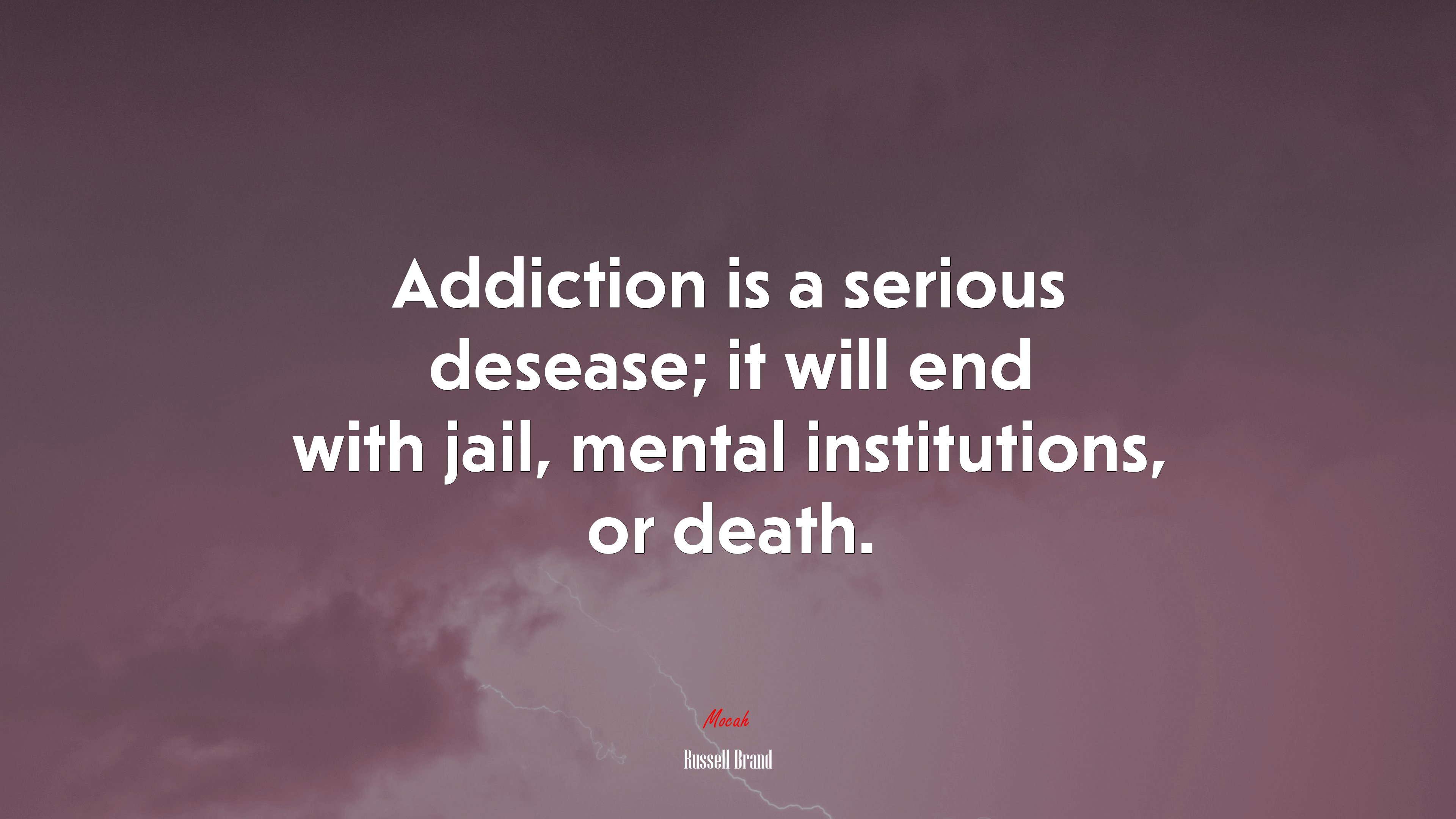 Addiction is a serious desease; it will end with jail, mental institutions, or death. | Russell Brand quote HD Wallpaper