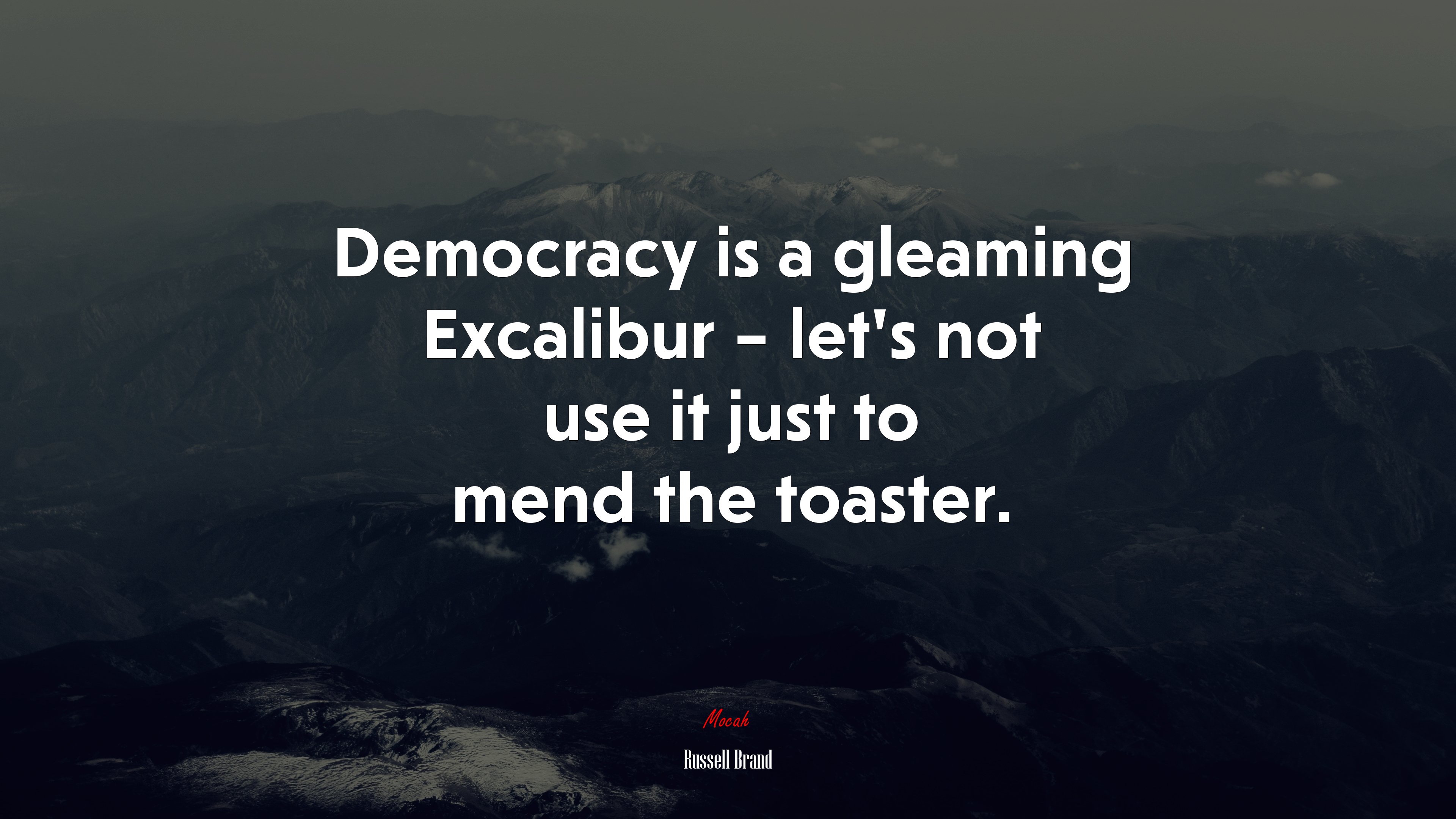 Democracy is a gleaming Excalibur – let’s not use it just to mend the toaster. | Russell Brand quote HD Wallpaper